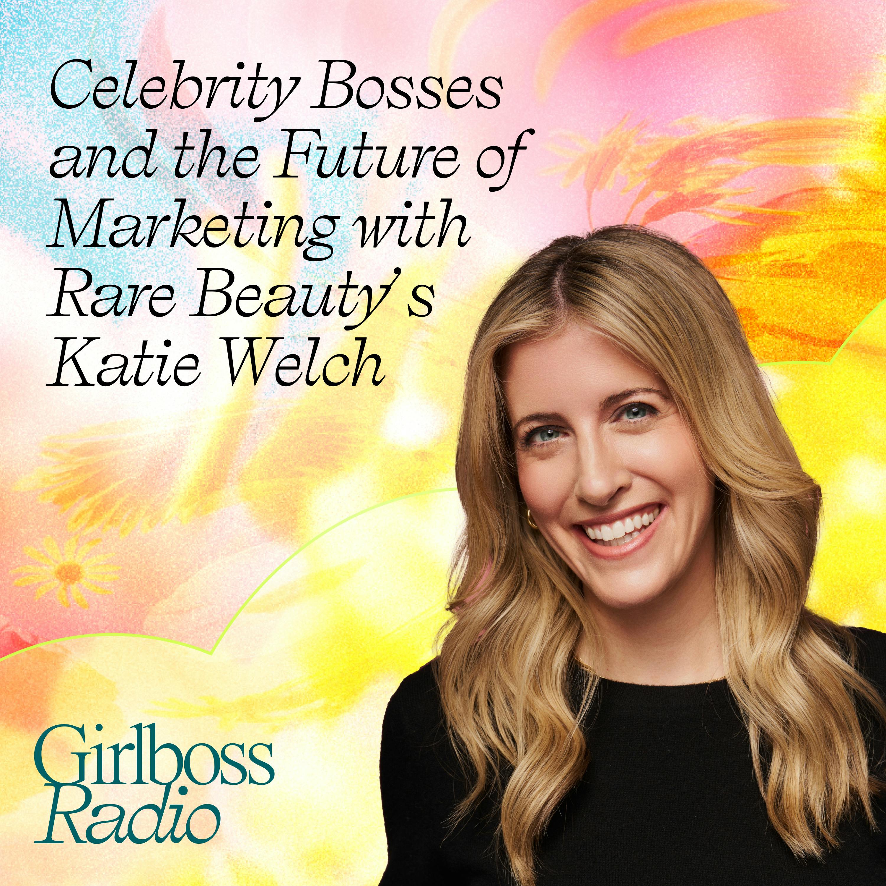 Celebrity Bosses and the Future of Marketing with Rare Beauty’s CMO Katie Welch