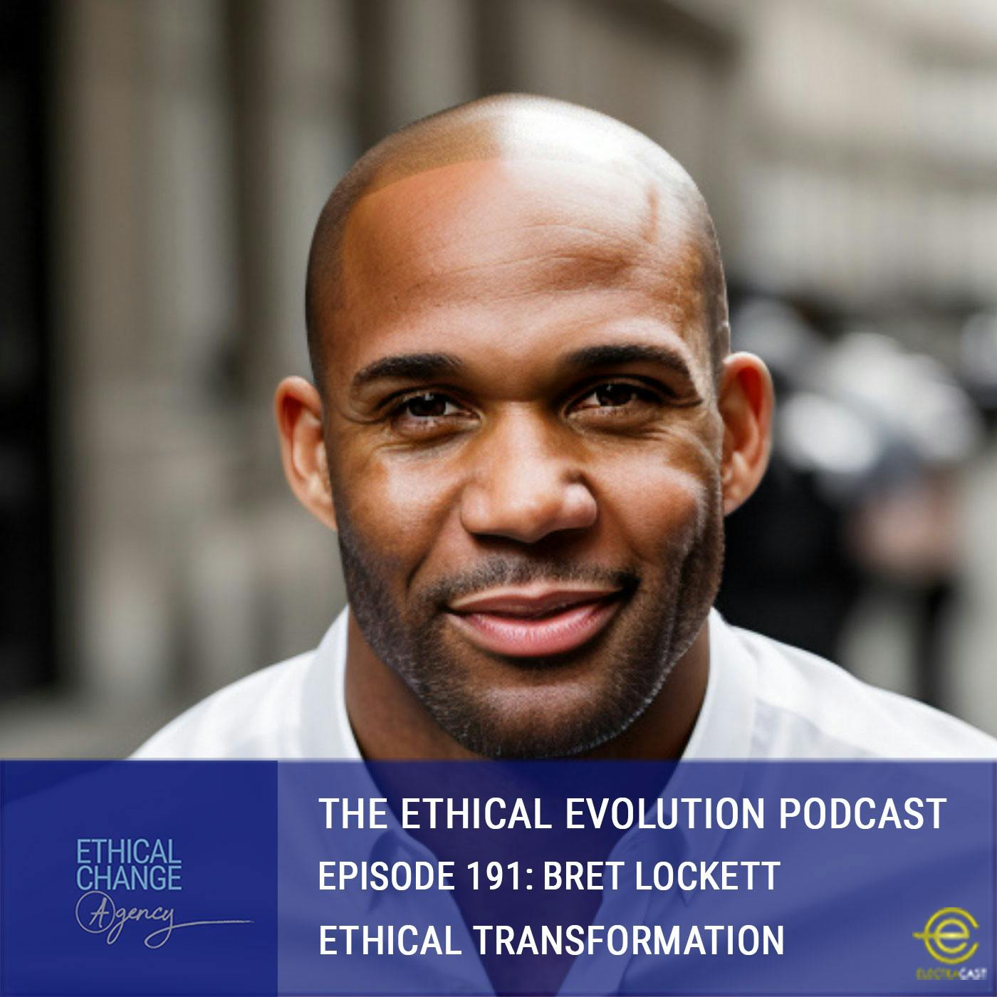 Ethical Transformation with Bret Lockett