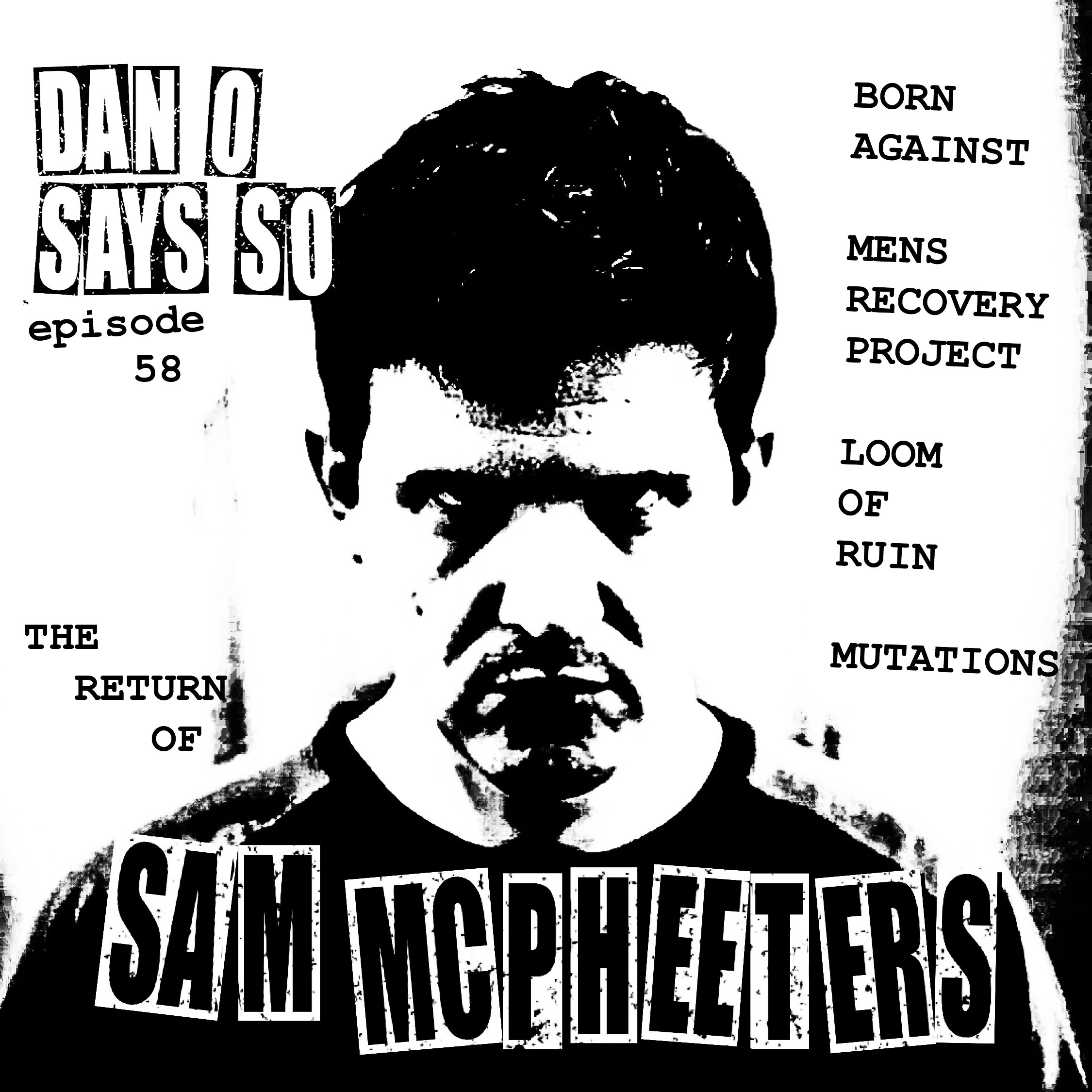 Dan O Says So, Episode 58: Sam McPheeters (Born Against, Vermiform Records, Loom Of Ruin, Mutations) episode artwork