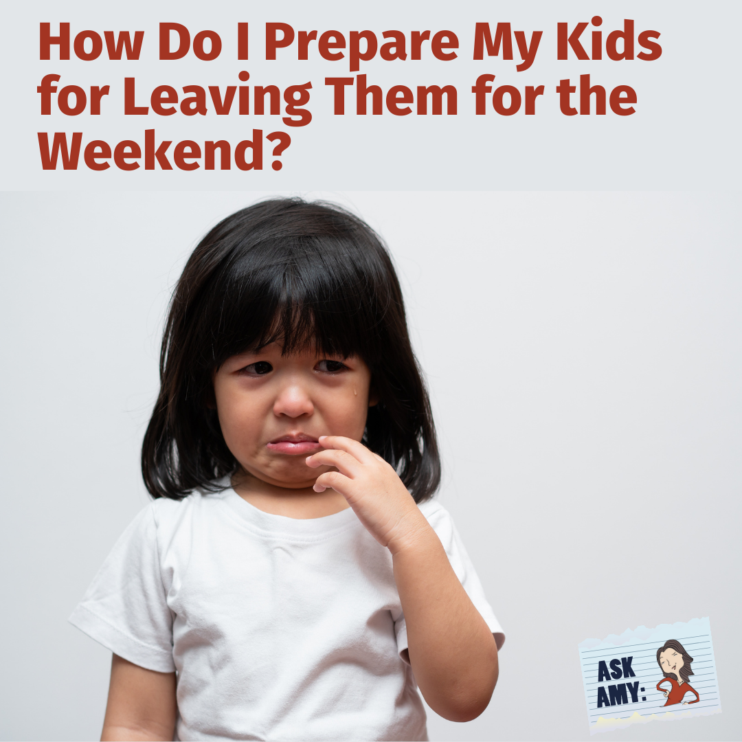 Ask Amy: How Do I Prepare My Kids for Leaving Them for the Weekend?