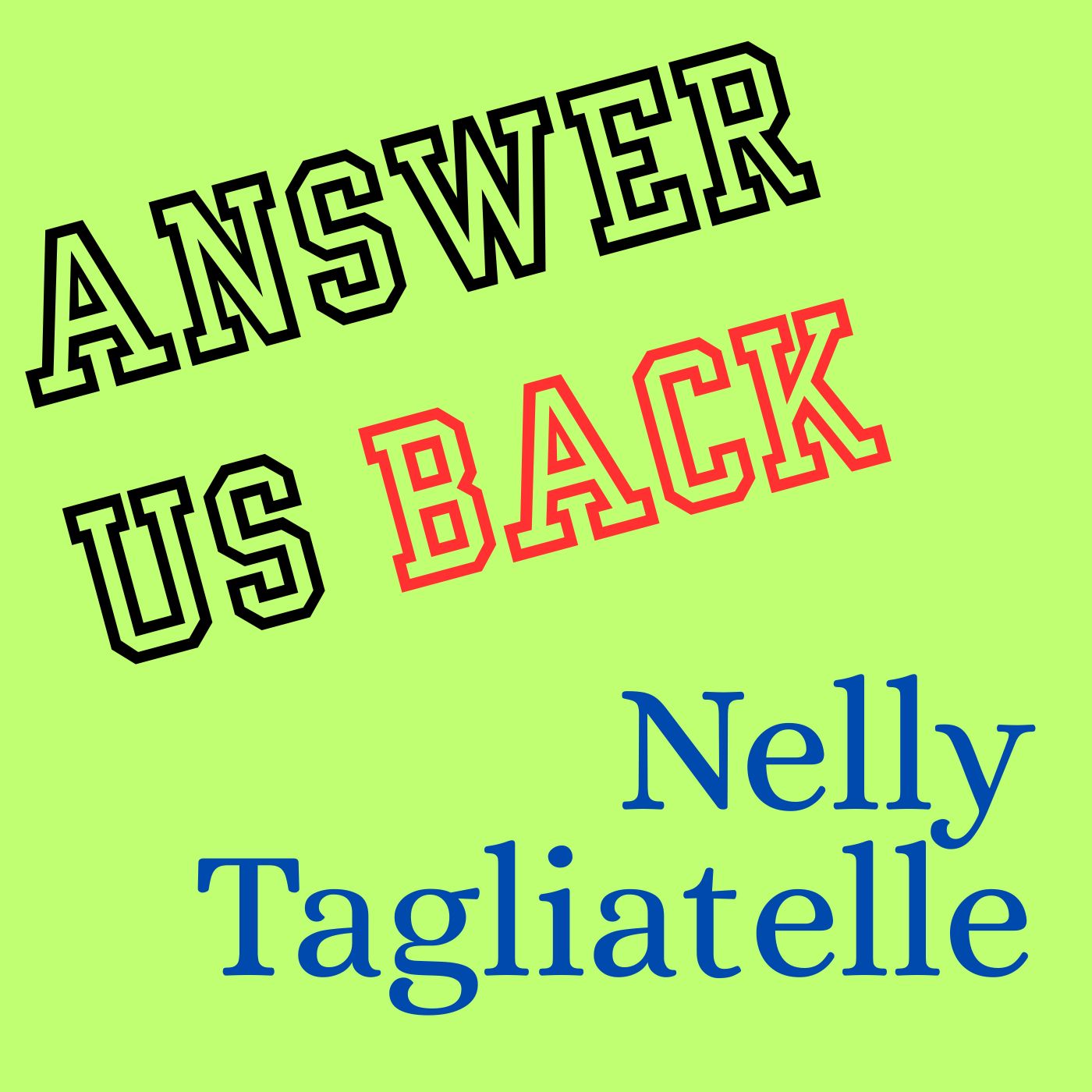Answer Us Back: Nelly Tagliatelle episode artwork