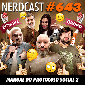 NerdCast 643 - Manual do protocolo social 2