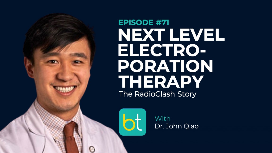 Ep. 71 Next Level Electroporation Therapy: The RadioClash Story with Dr. John Qiao episode artwork