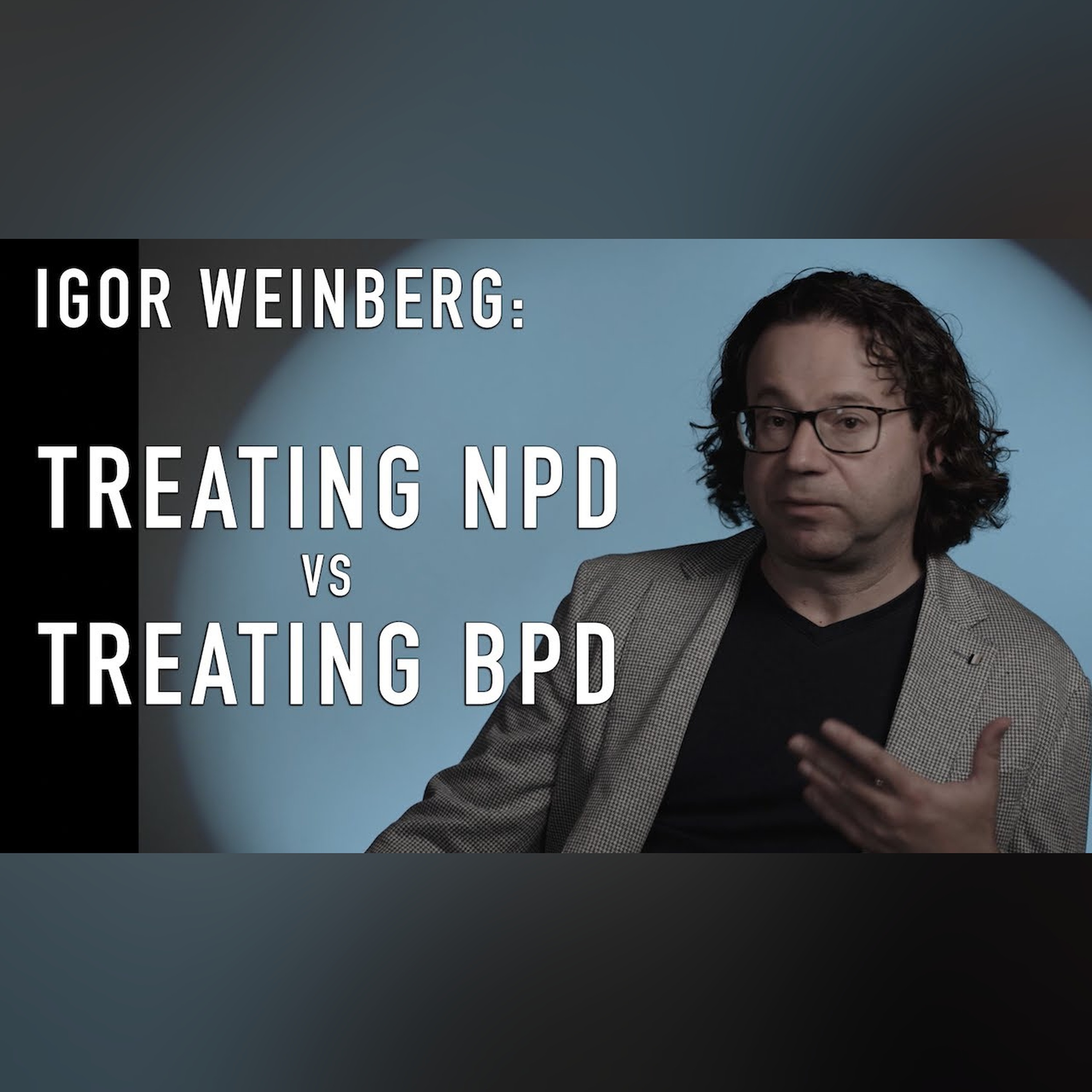 Treating NPD vs Treating BPD | IGOR WEINBERG episode artwork