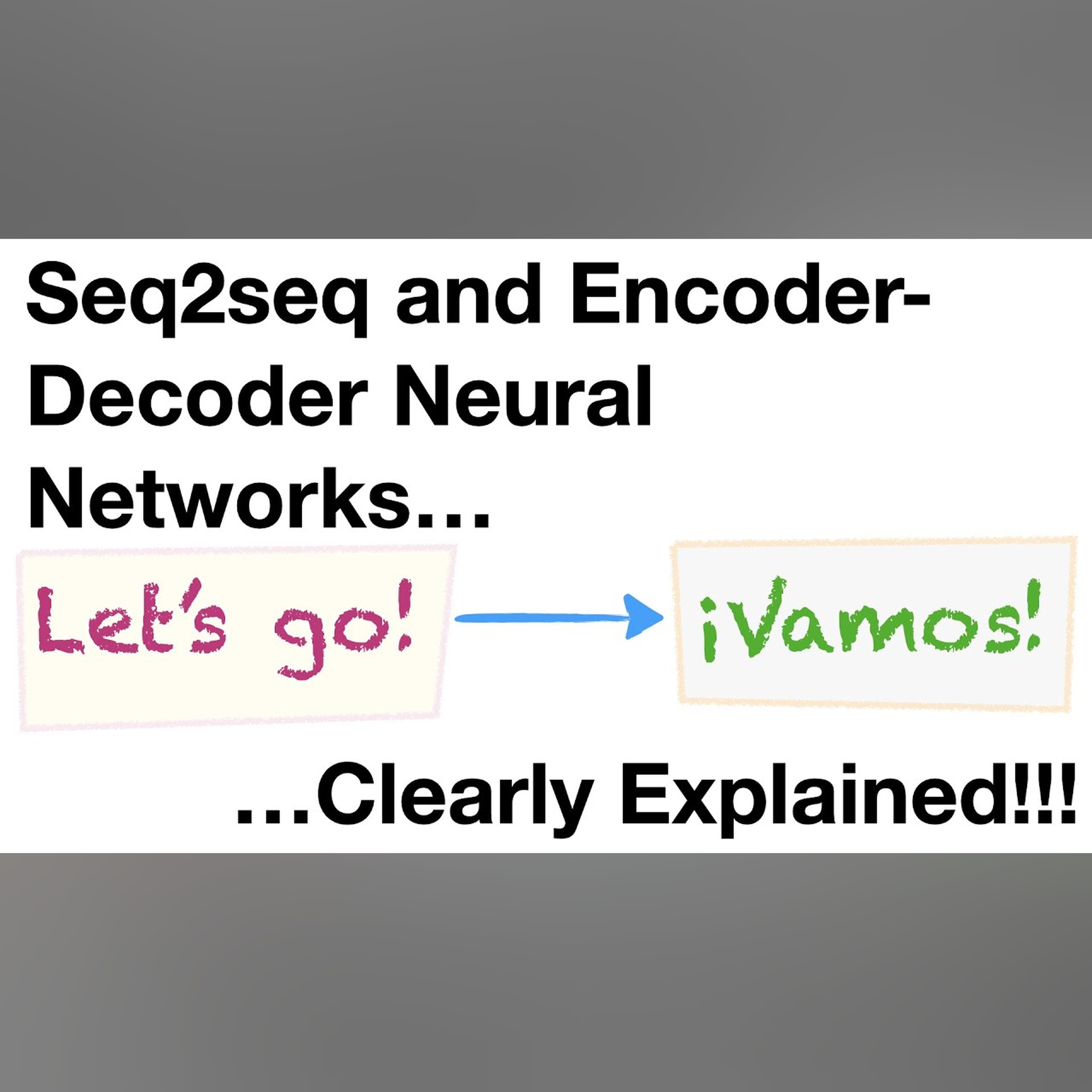 Sequence-to-Sequence (seq2seq) Encoder-Decoder Neural Networks, Clearly Explained!!! episode artwork