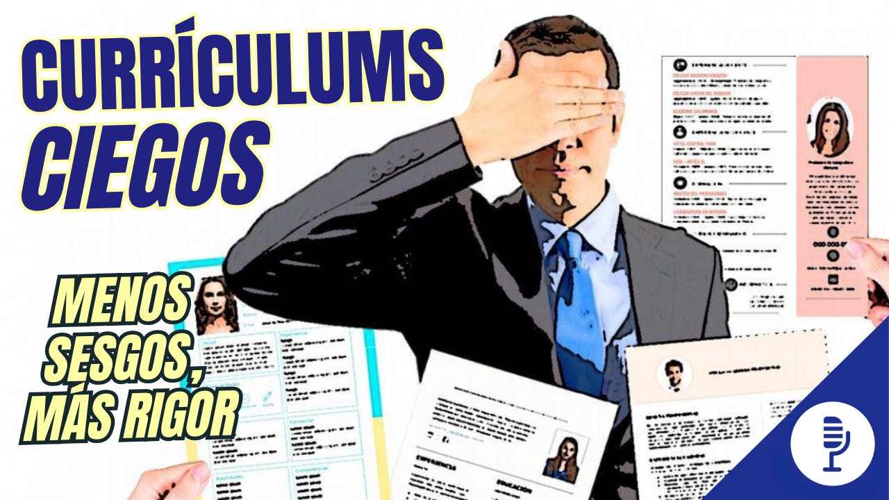 Currículums ciegos: menos sesgos, más rigor Currículums ciegos: menos sesgos, más rigor