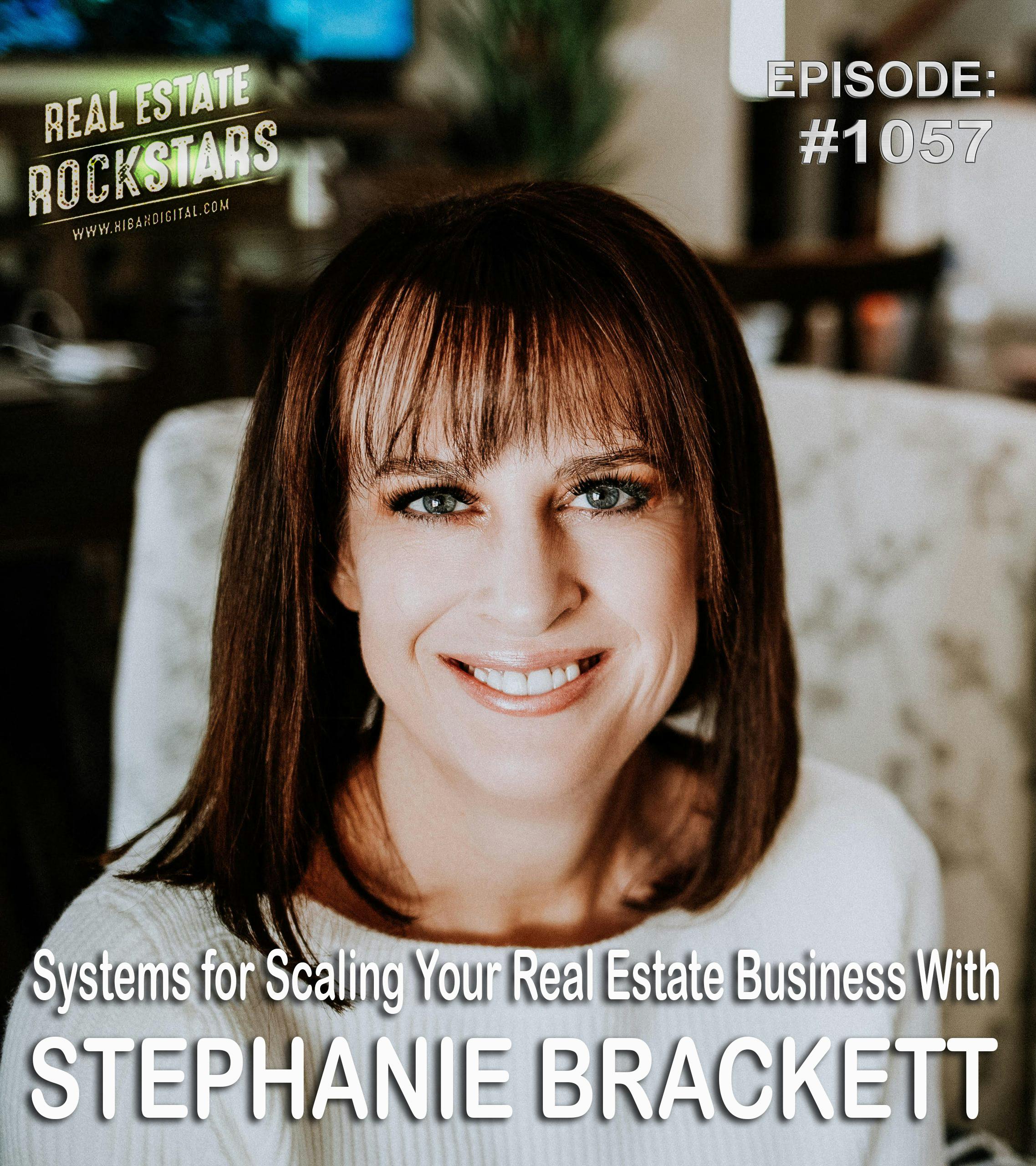 1057: Systems for Scaling Your Real Estate Business With Stephanie Brackett