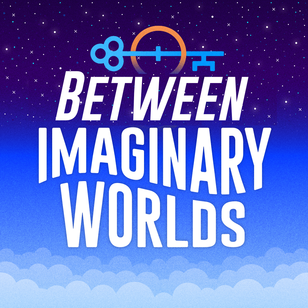 Introducing Between Imaginary Worlds