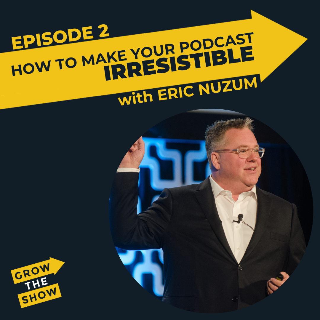 How to Make Your Podcast Irresistible, with Eric Nuzum