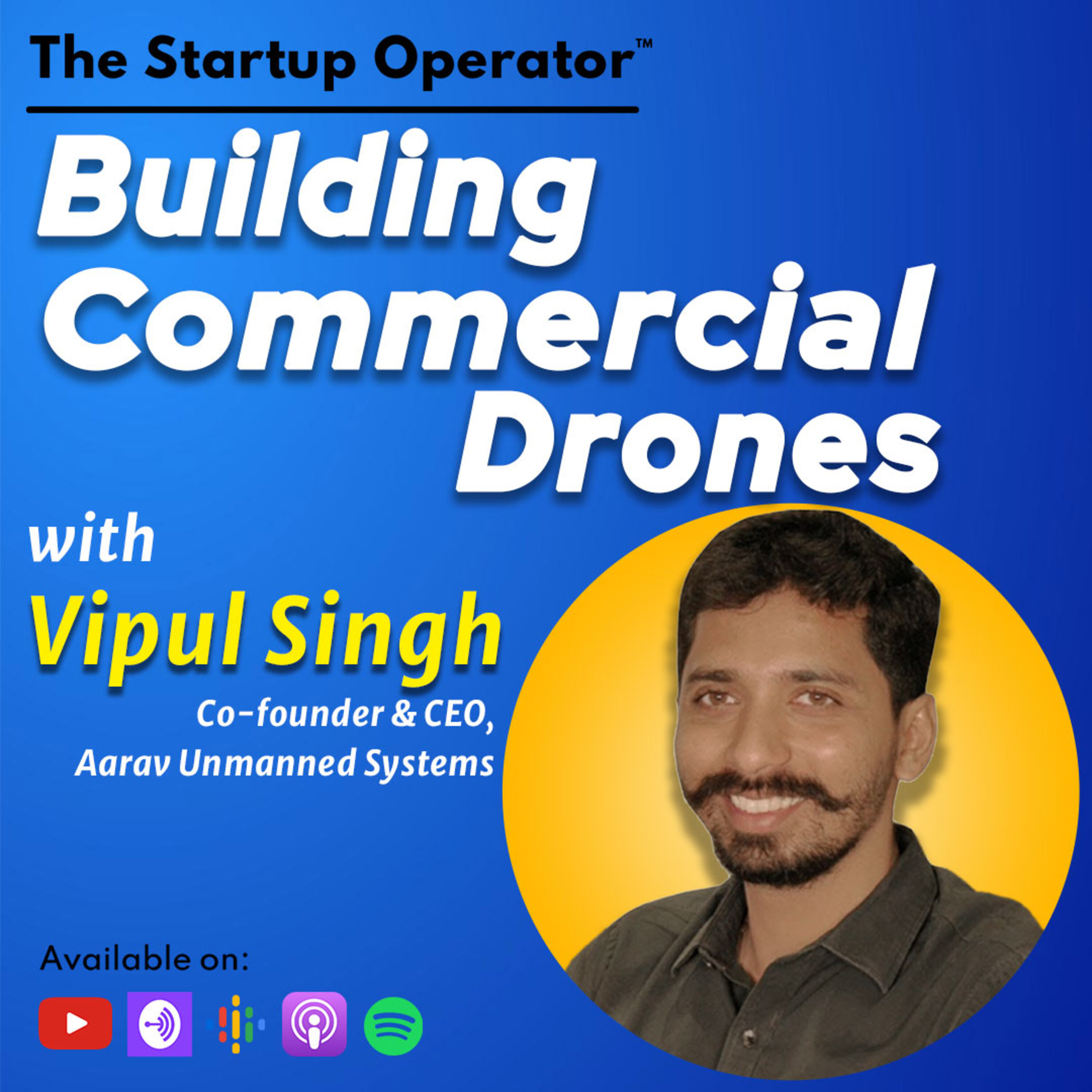 EP 127 : Building Commercial Drones - Vipul Singh (Co-founder & CEO, Aarav Unmanned Systems) | Operating in a Nascent Market | Frontier Tech | Make in India episode artwork