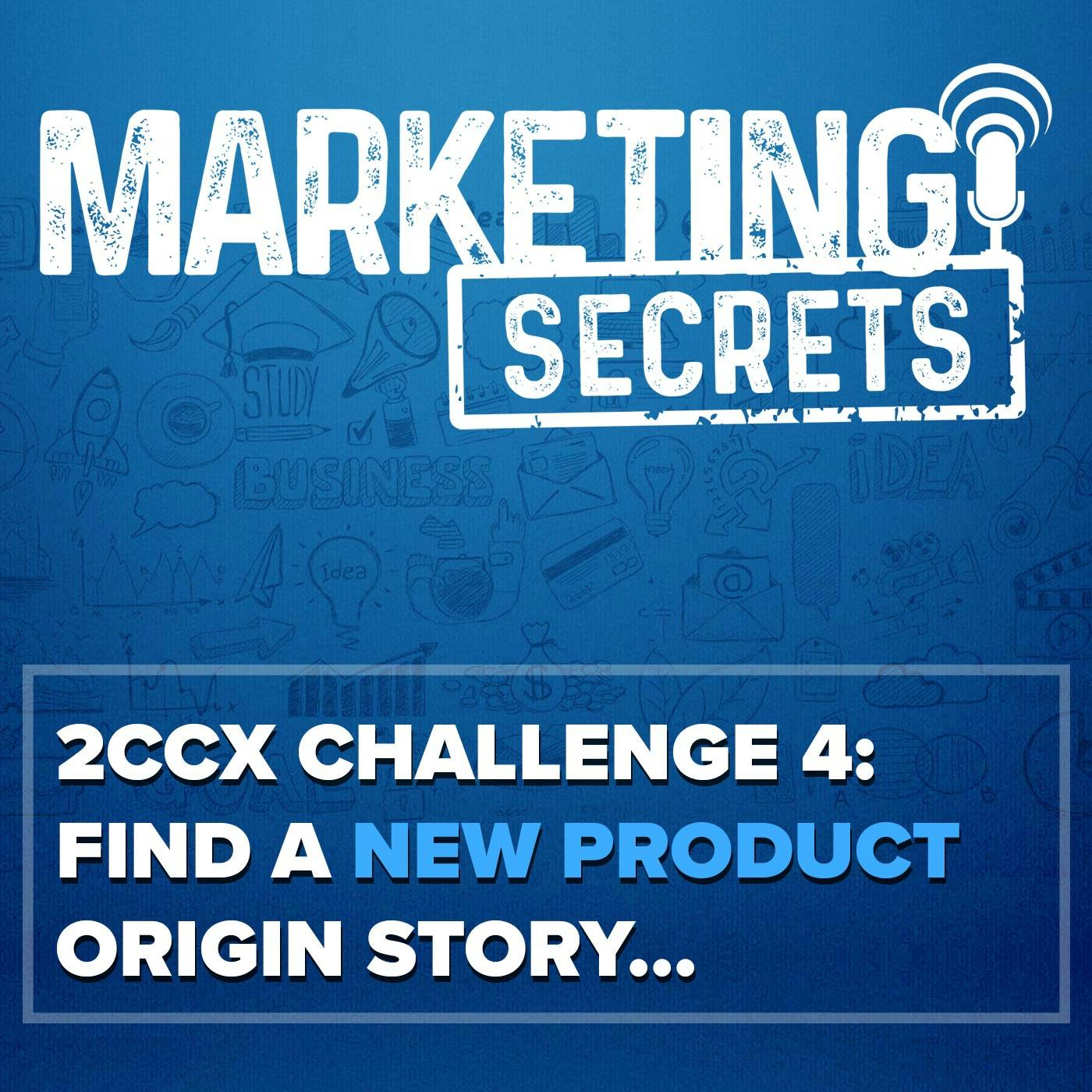 2CCX Challenge 4: Find A New Product Origin Story...