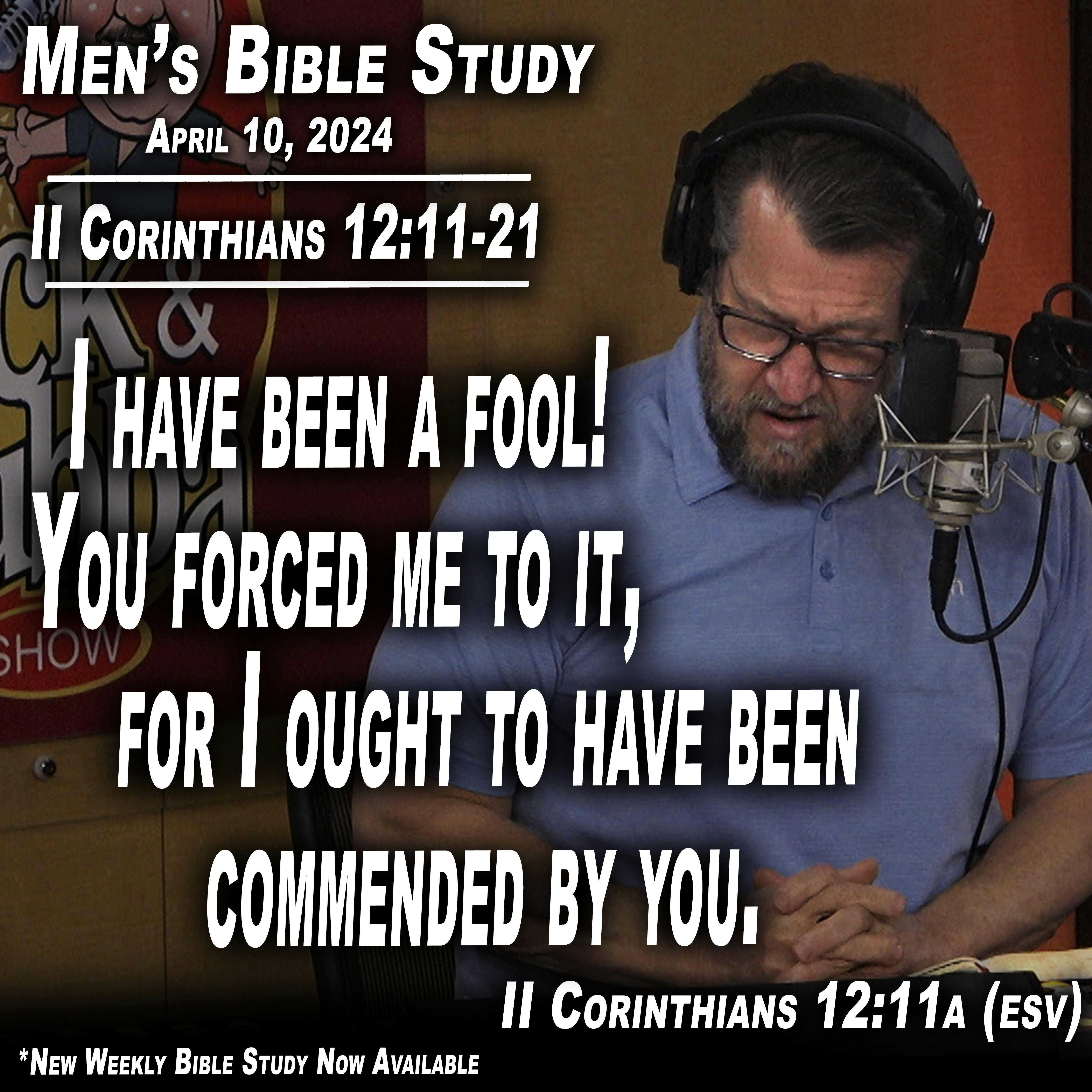 II Corinthians Ch. 12:11-21 | Men's Bible Study by Rick Burgess