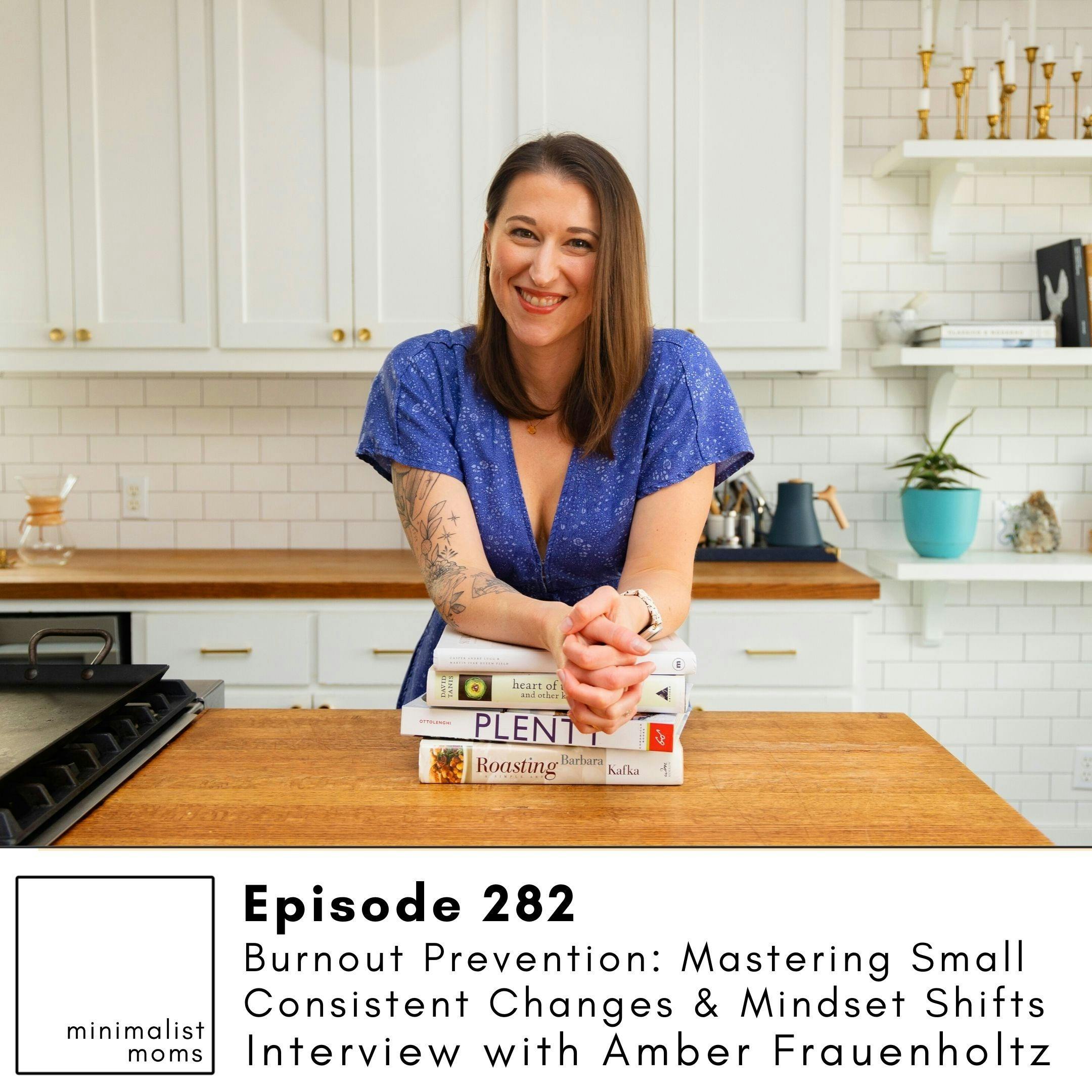 EP282: Burnout Prevention: Mastering Small Consistent Changes & Mindset Shifts with Amber Frauenholtz