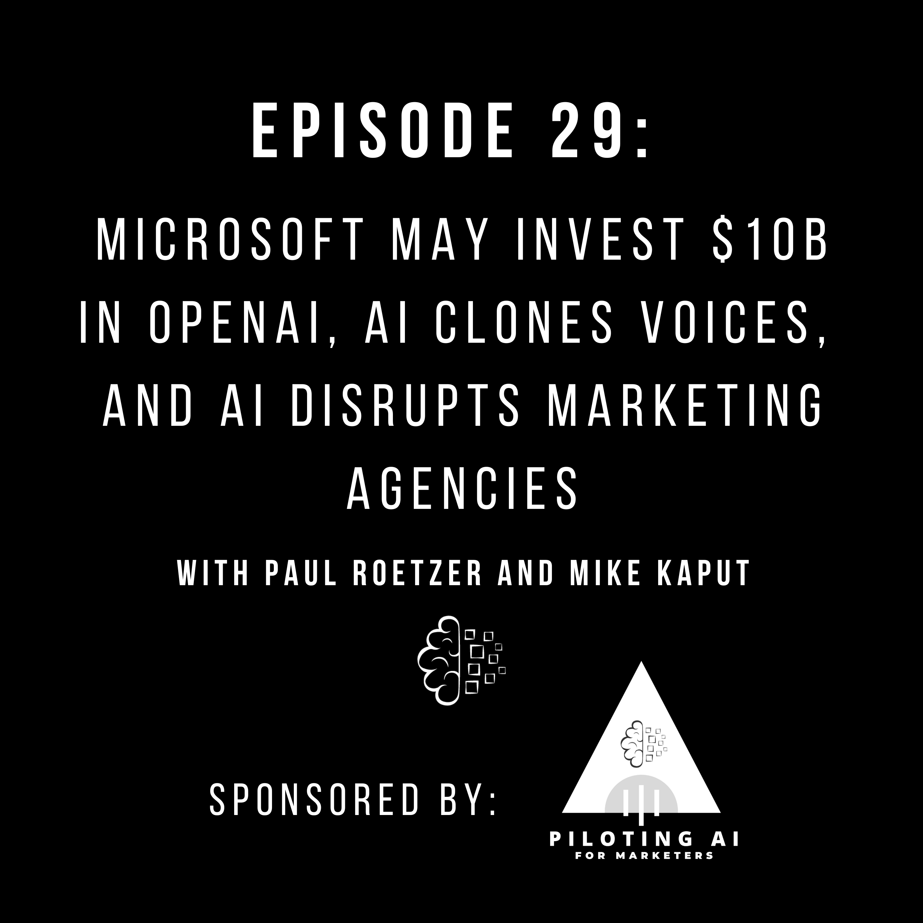 #29: Microsoft May Invest $10B in OpenAI, AI Clones Voices, and AI Disrupts Marketing Agencies