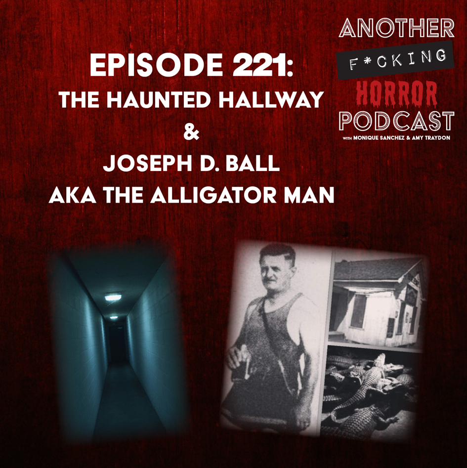 Episode 221: The Haunted Hallway & Joseph D. Ball aka The Alligator Man