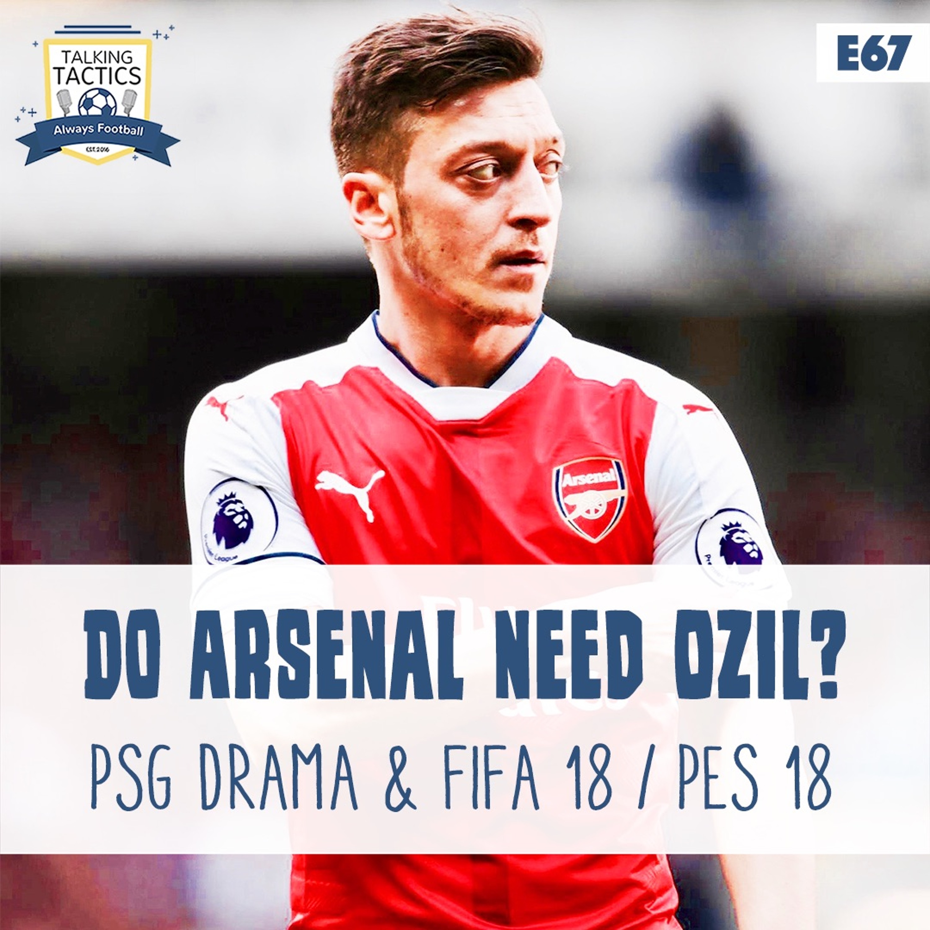 67 | Do Arsenal Need Özil? FIFA 18 or PES 18? episode artwork