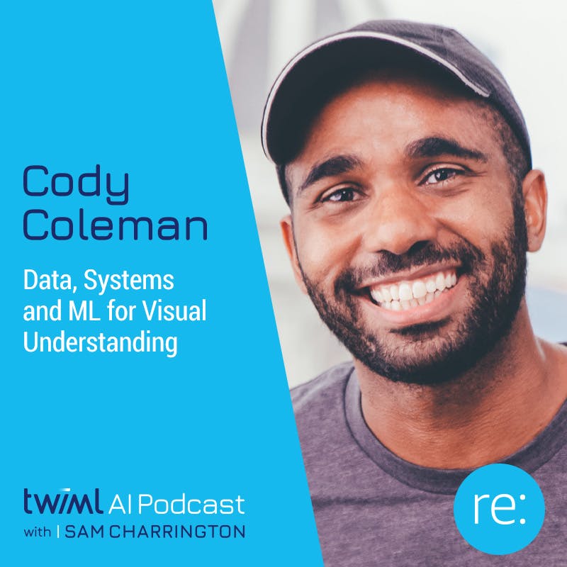 Data, Systems and ML for Visual Understanding with Cody Coleman - #660