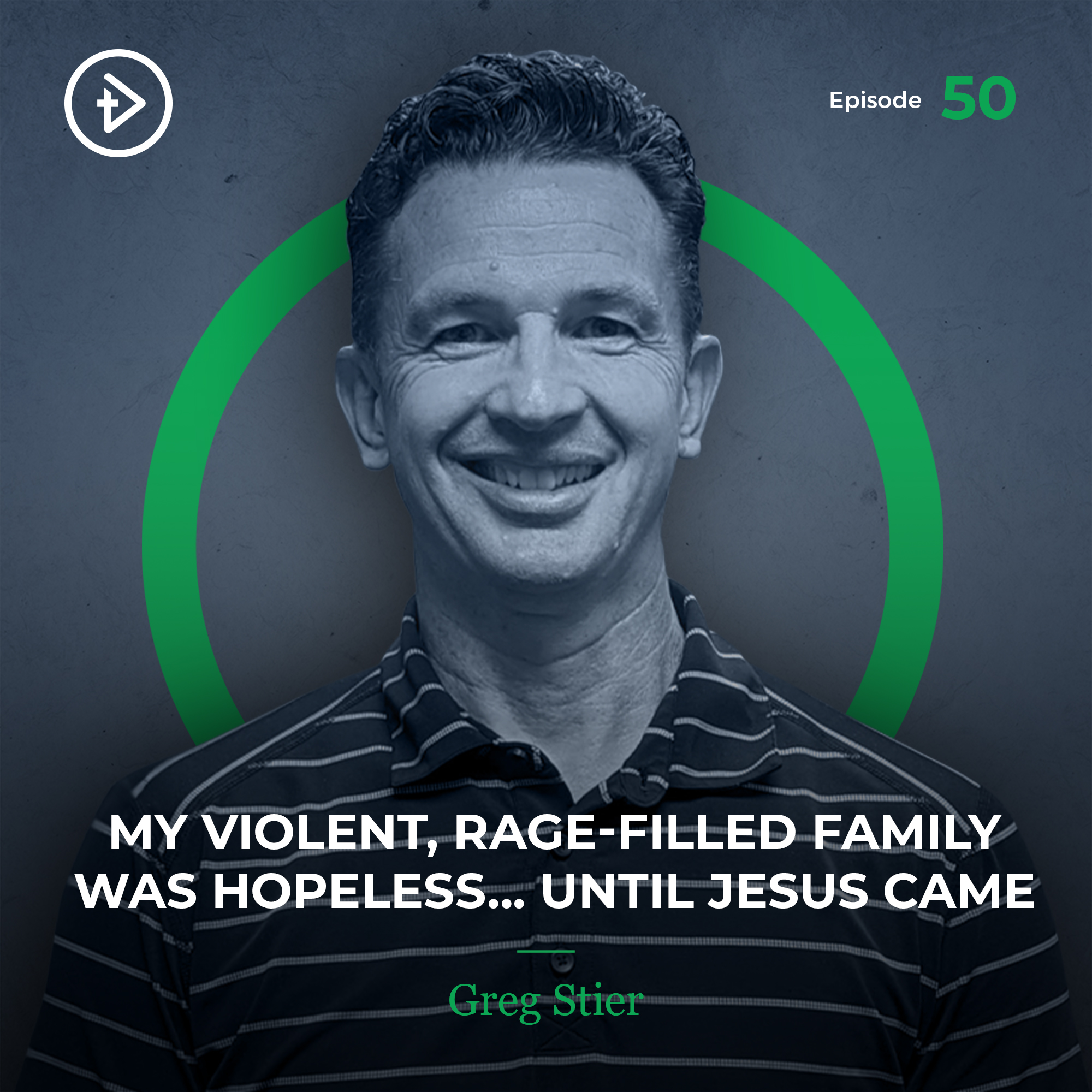 REMASTERED: #50 My Violent, Rage-Filled Family Was Hopeless - Greg Stier