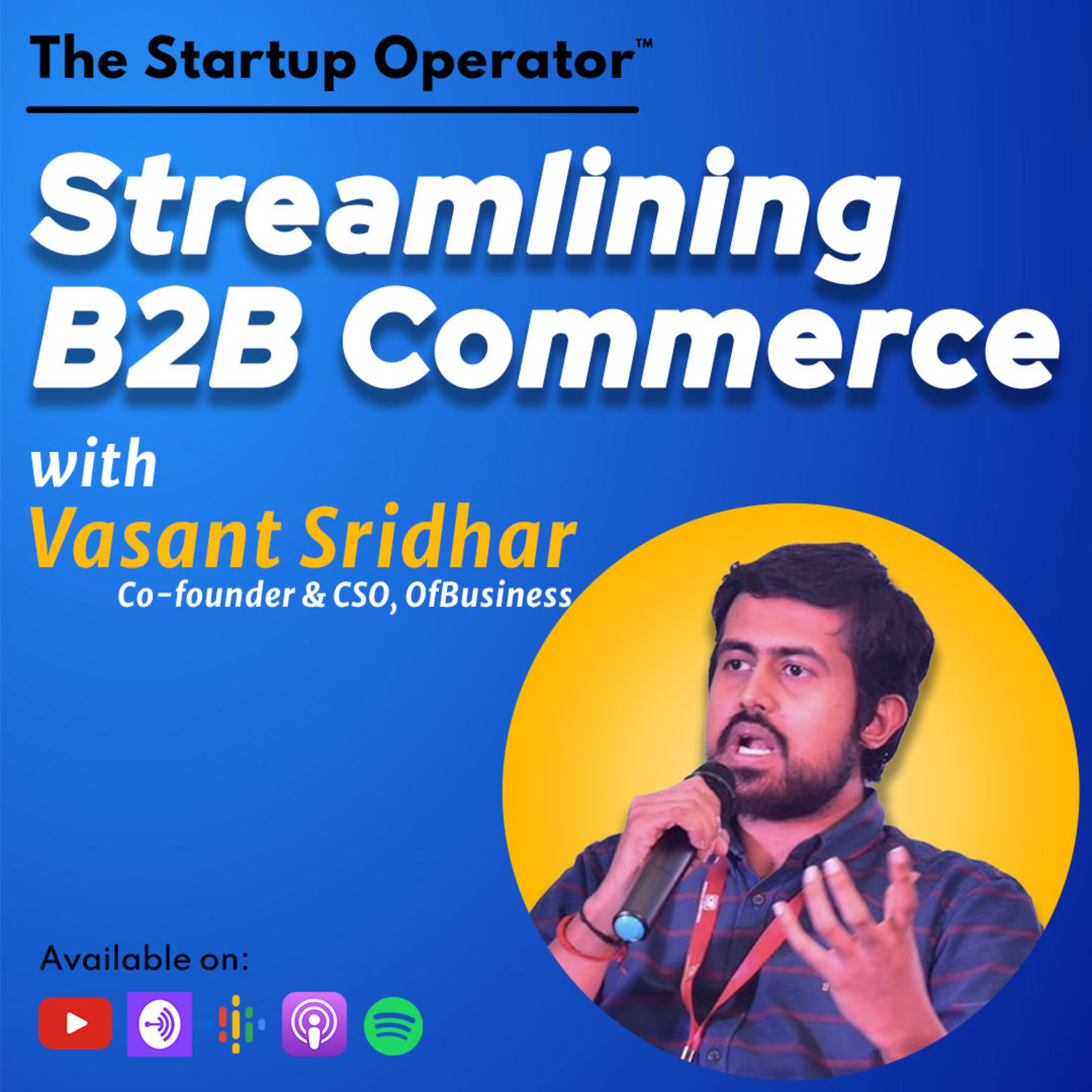 EP 126 : Streamlining B2B Commerce - Vasant Sridhar ( Co-founder & CSO, OfBusiness) | Enabling SMEs | Marketplace & Financing | Manufacturing in India episode artwork