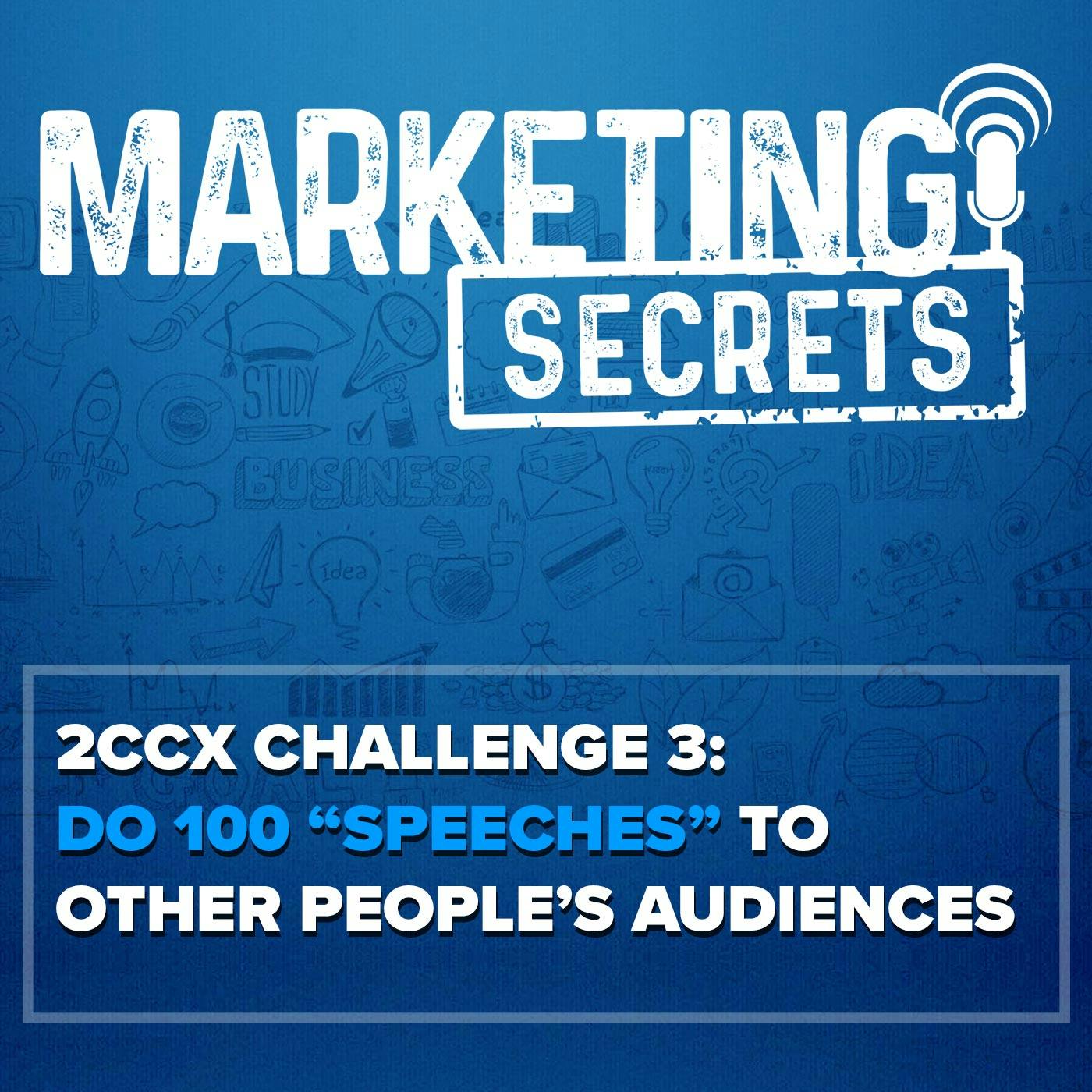 2CCX Challenge 3: Do 100 "Speeches" To Other People’s Audiences