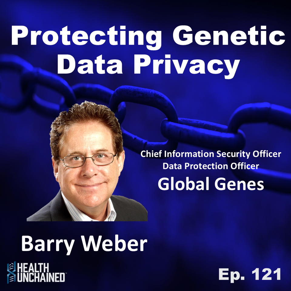 Ep. 121: Protecting Genetic Data Privacy - Barry Weber (CISO & DPO of Global Genes)