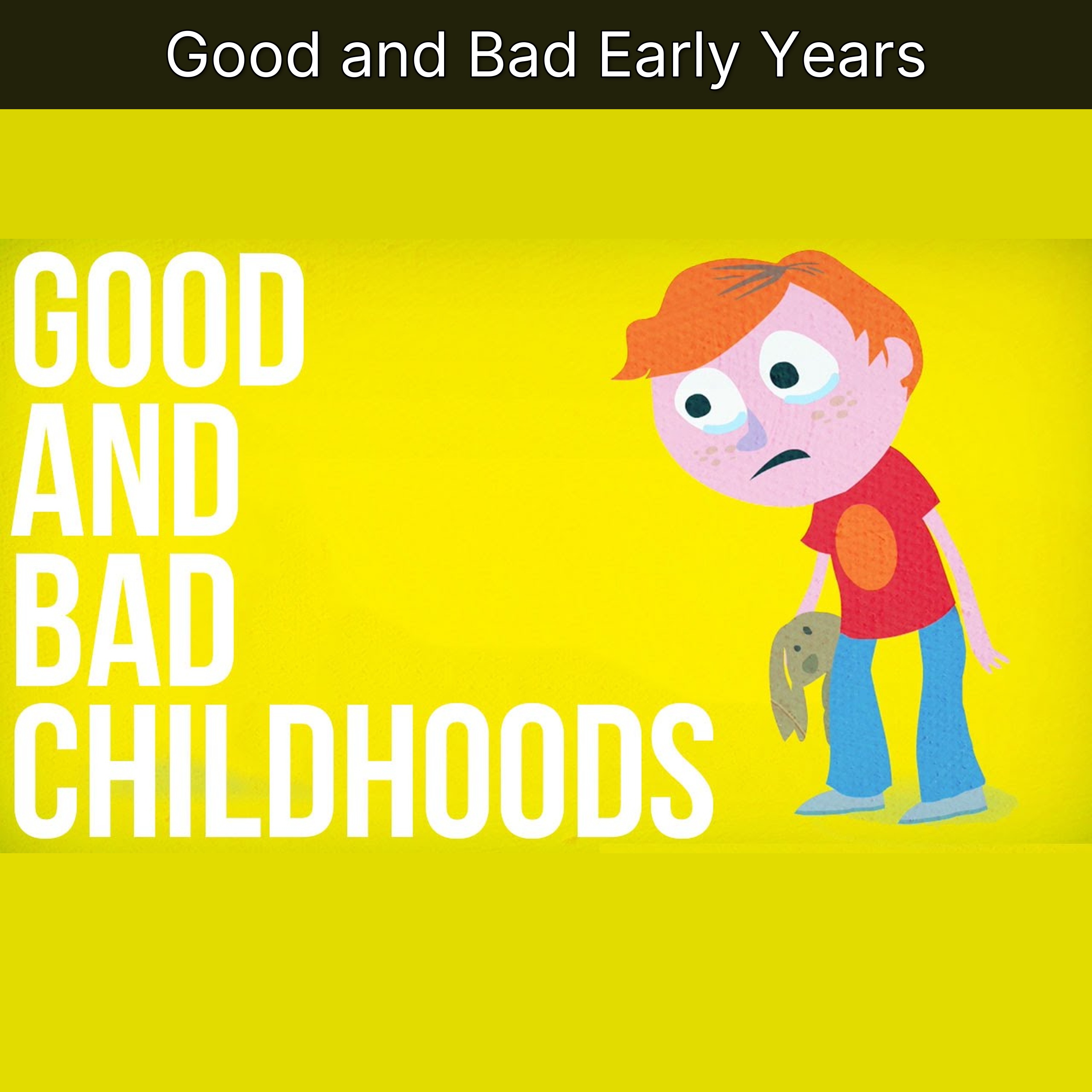 Good and Bad Early Years
