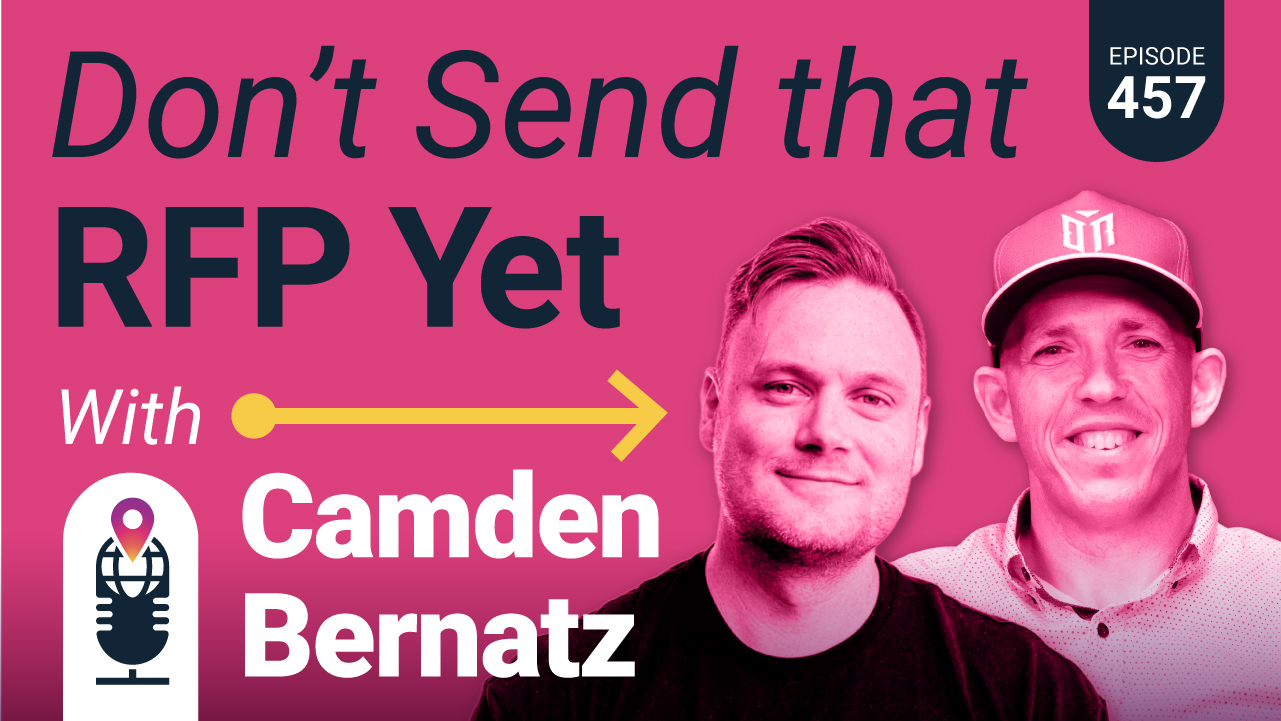 457: Don't Send That RFP Out Just Yet with Camden Bernatz