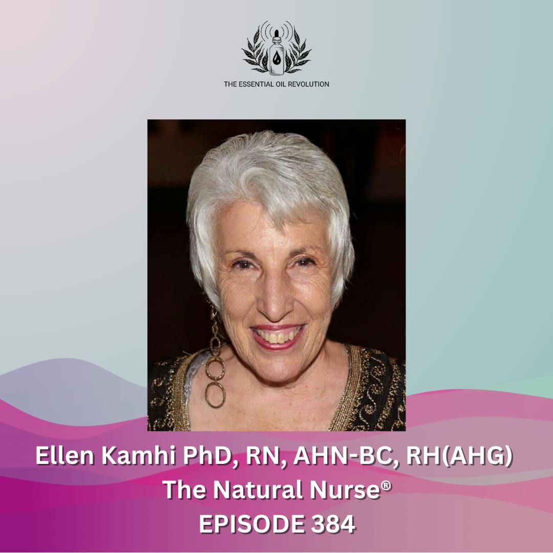 384: How to Safely Incorporate Herbs and Aromatics into a Healthy Lifestyle with Ellen Kamhi PhD, RN, AHN-BC, RH(AHG), The Natural Nurse®