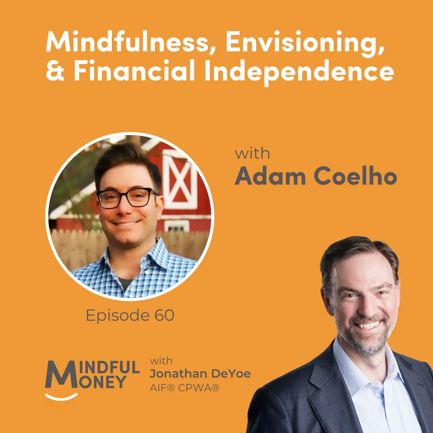 060: Adam Coelho - Mindfulness, Envisioning, & Financial Independence 060: Adam Coelho - Mindfulness, Envisioning, & Financial Independence