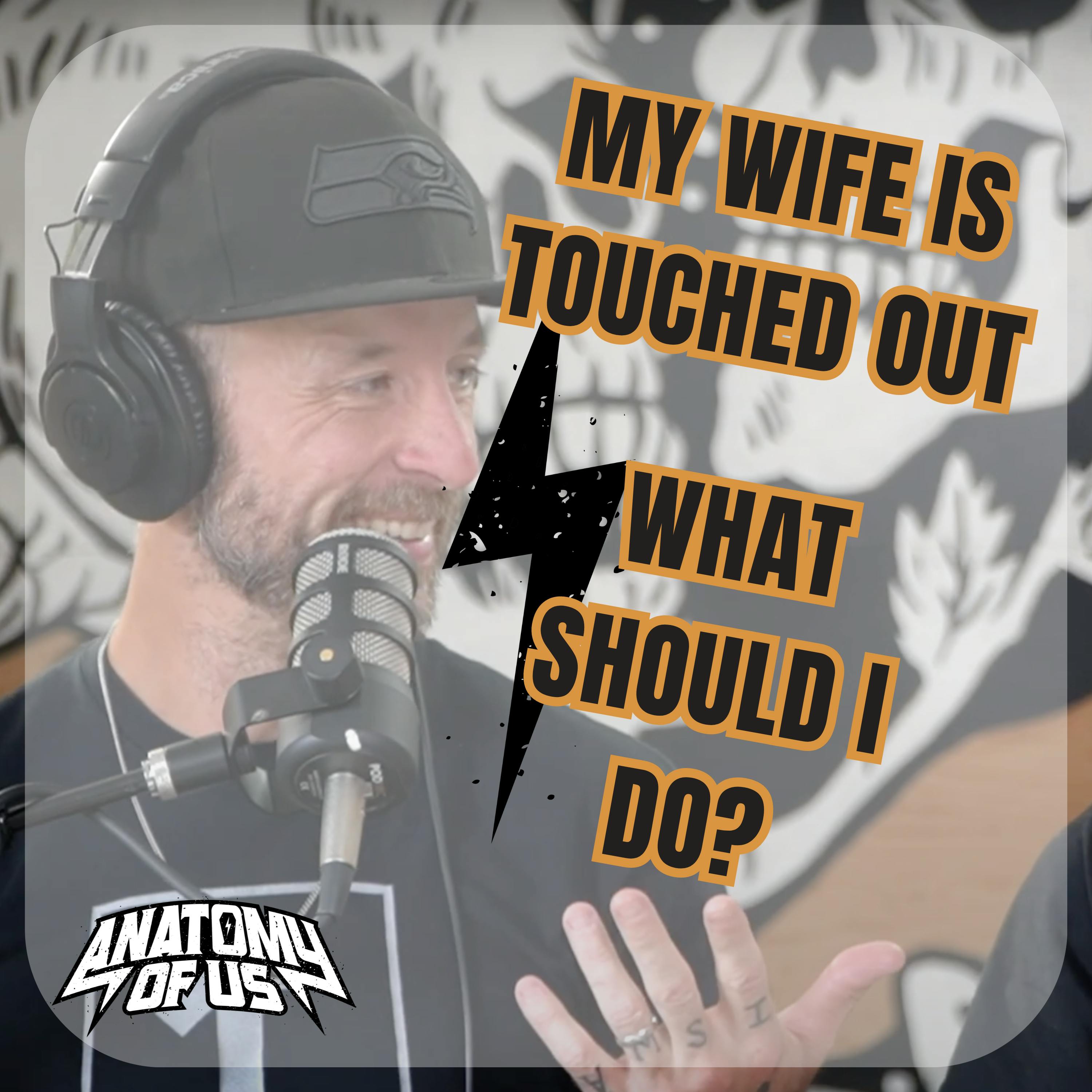 My Wife is Touched Out, What Should I Do?!
