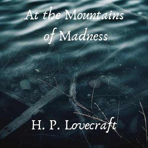 At the Mountains of Madness by H. P. Lovecraft ~ Full Audiobook