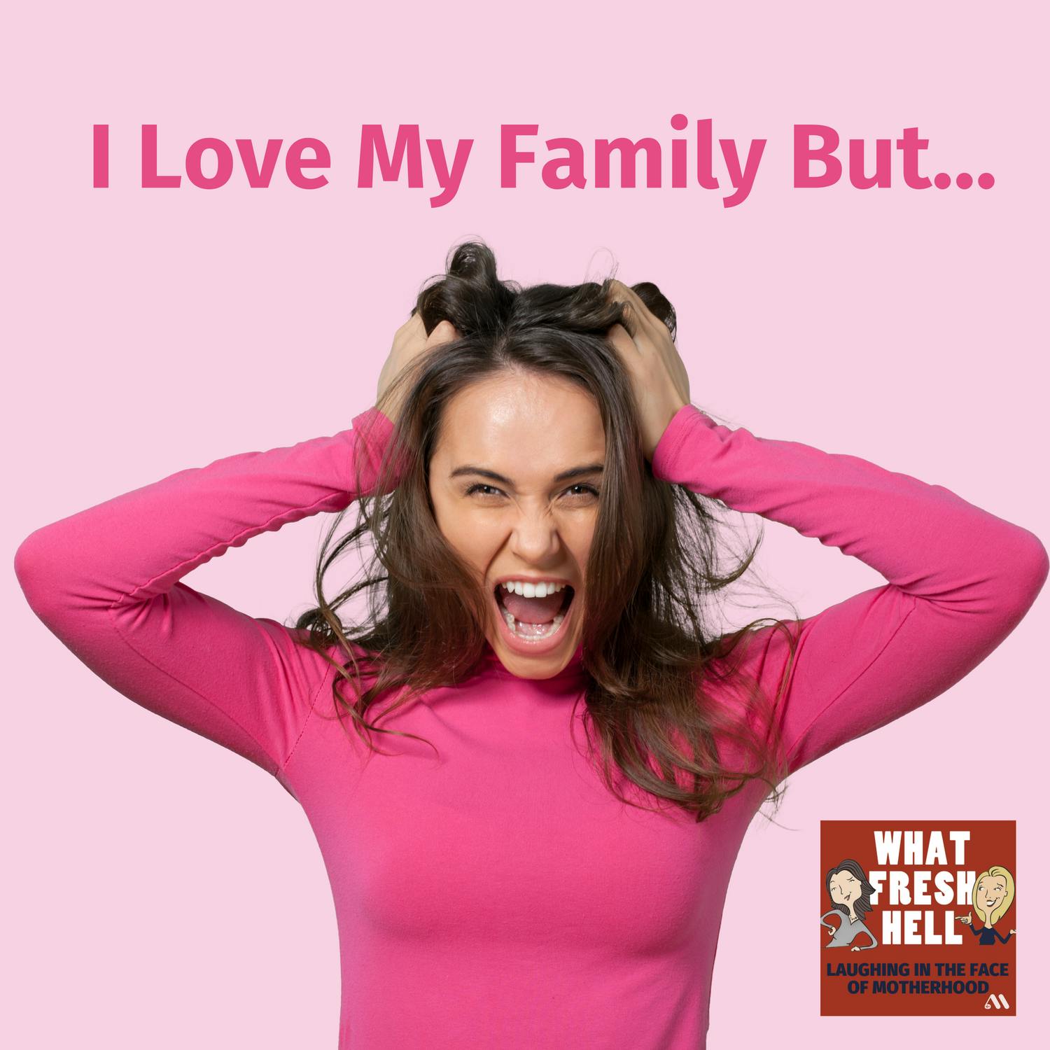 I Love My Family But...