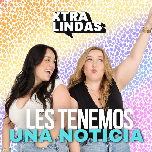 🚨 Les tenemos una noticia - Episodio 98 🚨| Xtralindas El Podcast
