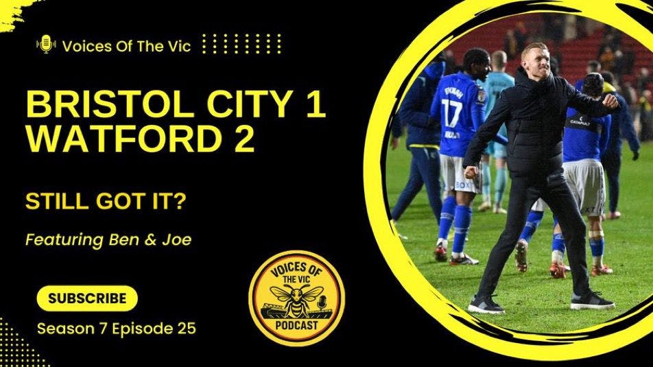 Still got it? | Bristol City 1-2 Watford Match Reaction | Voices of the Vic Podcast Still got it? | Bristol City 1-2 Watford Match Reaction | Voices of the Vic Podcast