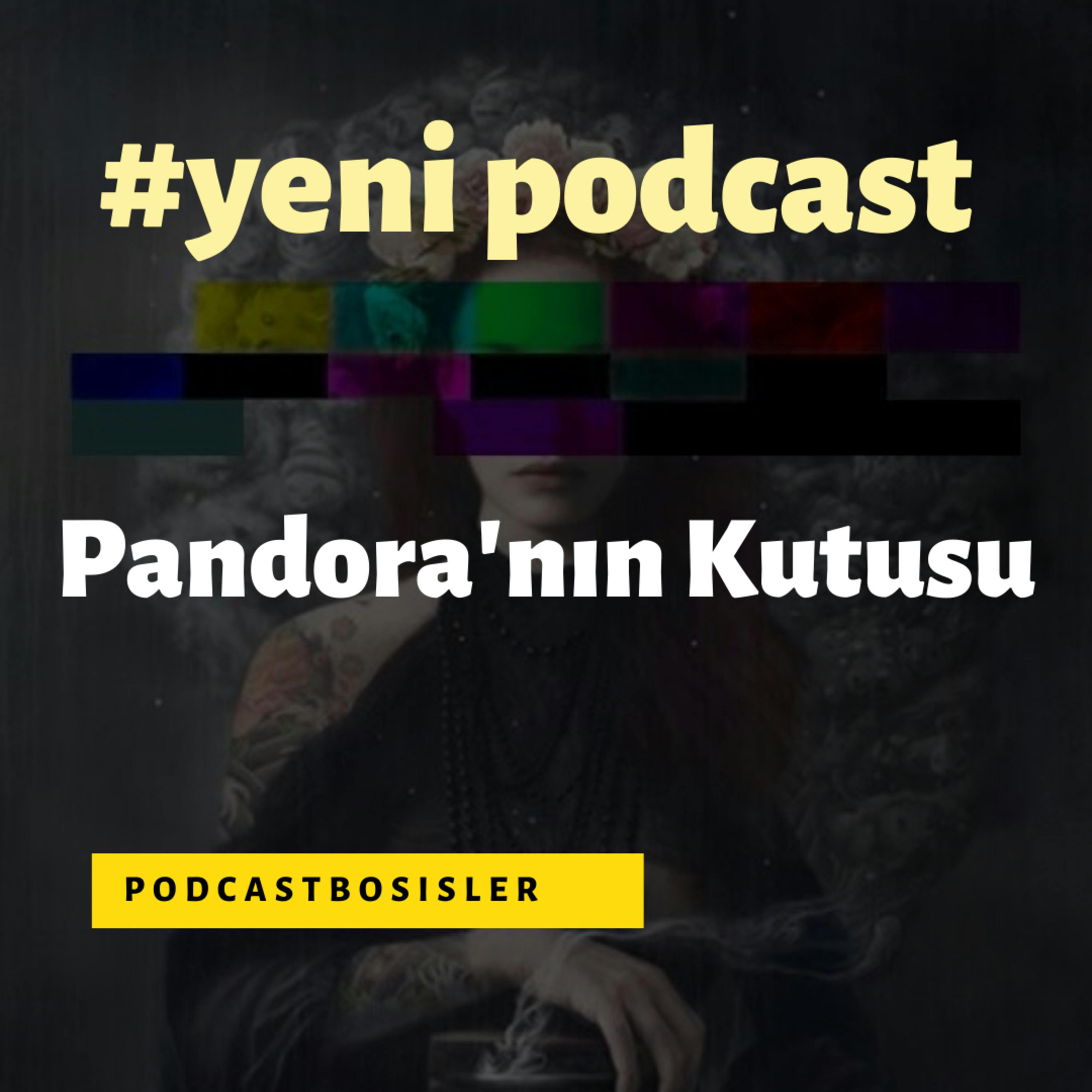 #Yeni podcastimiz, Pandora’nın Kutusu, kendini tanımak