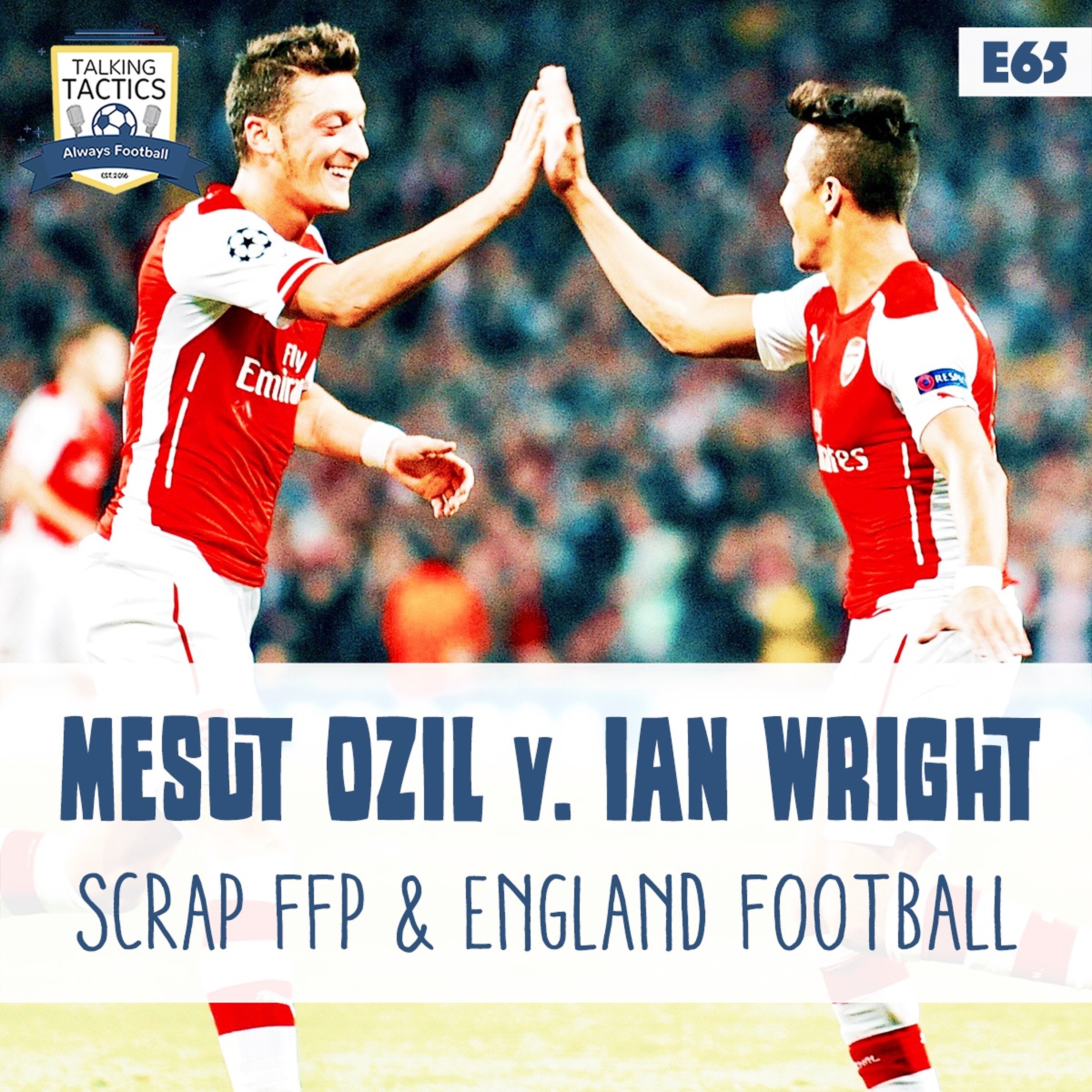 65 | Mesut Özil v Ian Wright & Scrap FFP episode artwork