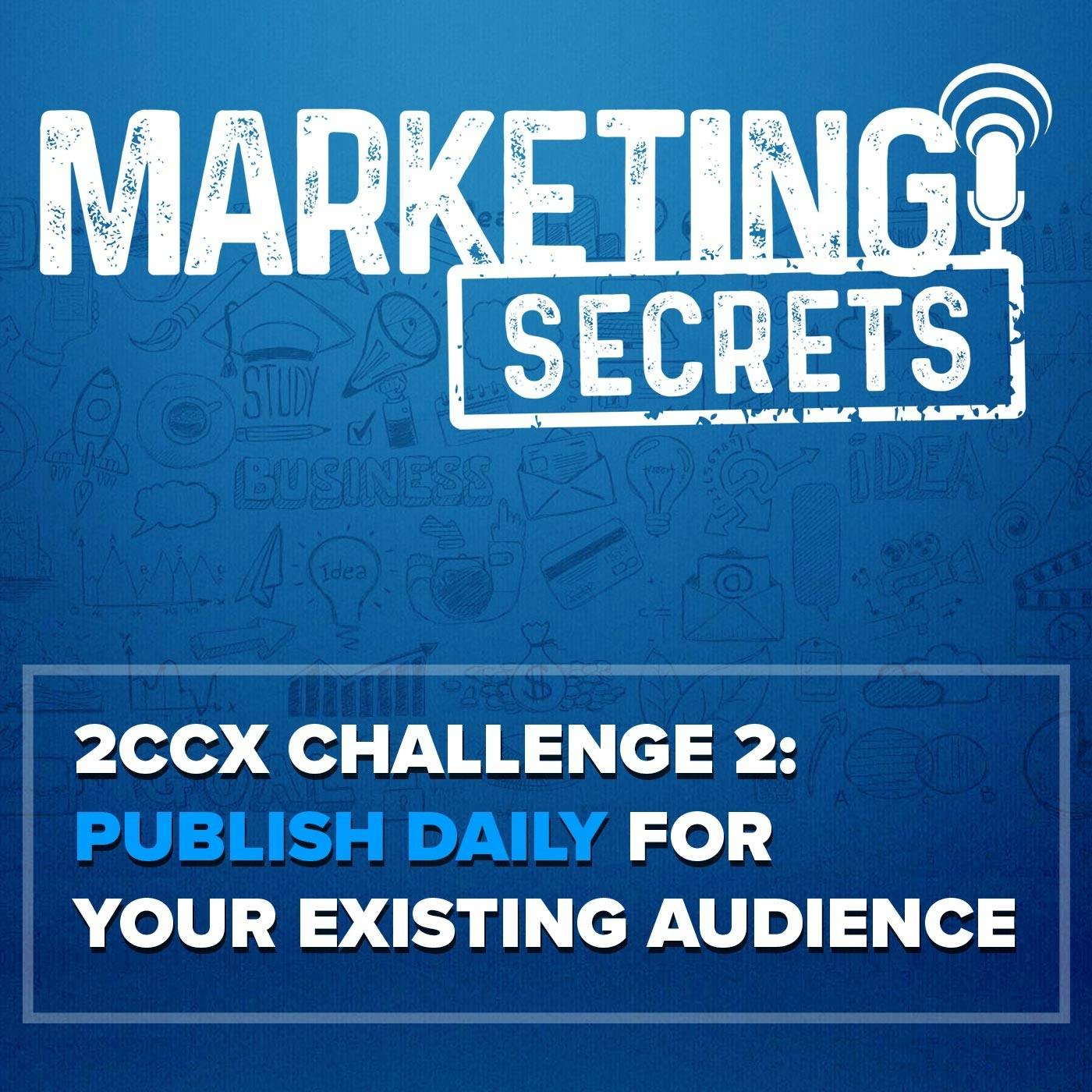 2CCX Challenge 2: Publish Daily For Your Existing Audience