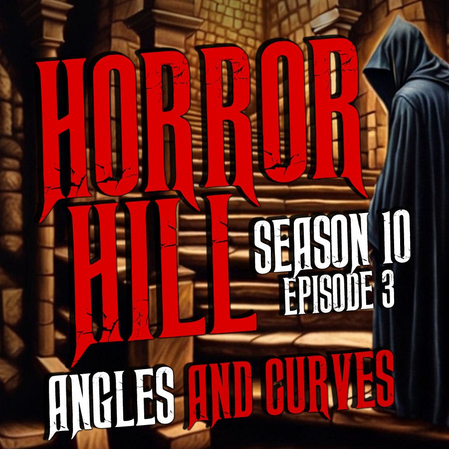 S10E03 - “Angles and Curves " - Horror Hill