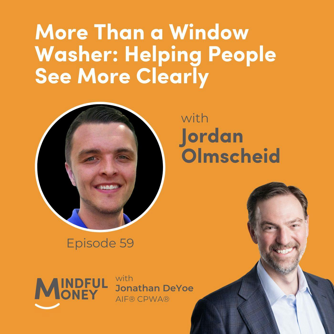 059: Jordan Olmscheid - More Than a Window Washer: Helping People See More Clearly 059: Jordan Olmscheid - More Than a Window Washer: Helping People See More Clearly
