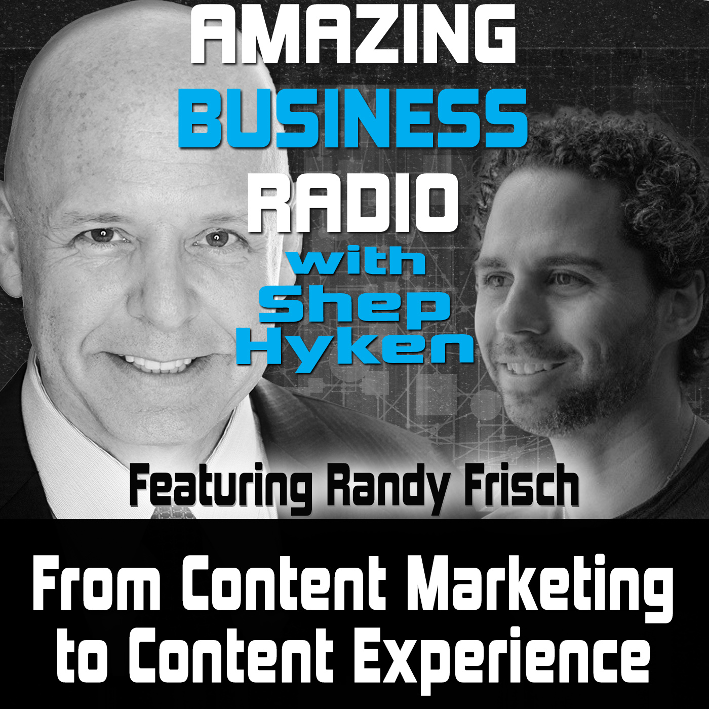 From Content Marketing to Content Experience Featuring Guest Randy Frisch