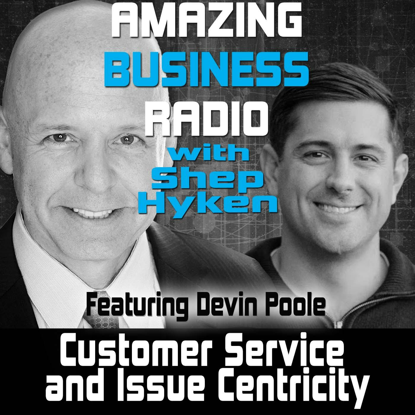 Customer Service and Issue Centricity Featuring Devin Poole
