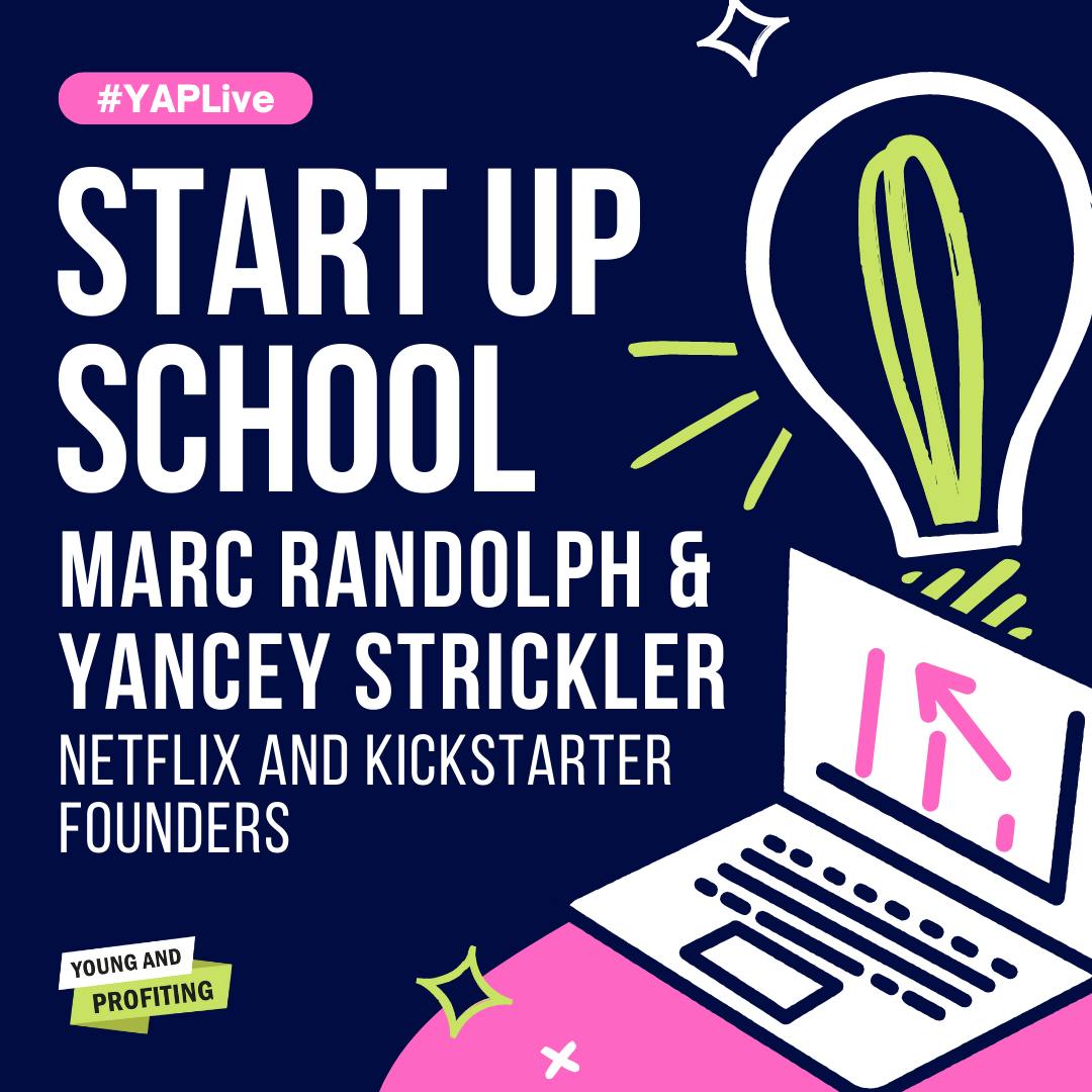 YAPLive: Start Up School with Netflix and Kickstarter Founders, Marc Randolph and Yancey Strickler | Cut Version by Hala Taha | YAP Media Network