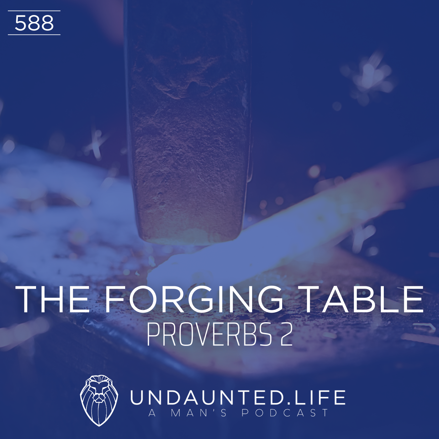 THE FORGING TABLE | Proverbs 2 (Ep. 588)