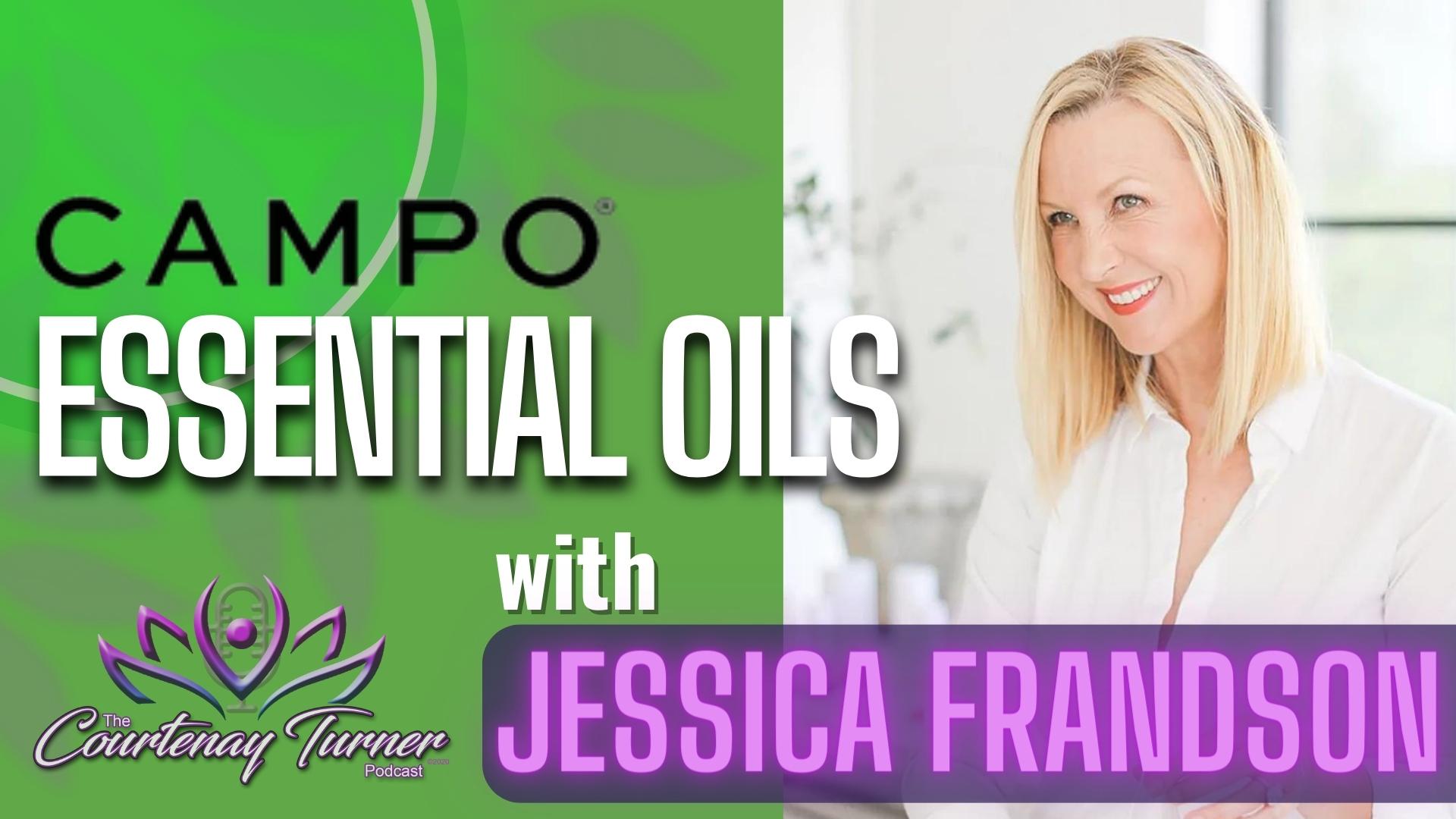 CAMPO Essential Oils w/ Jessica Frandson| The Courtenay Turner Podcast