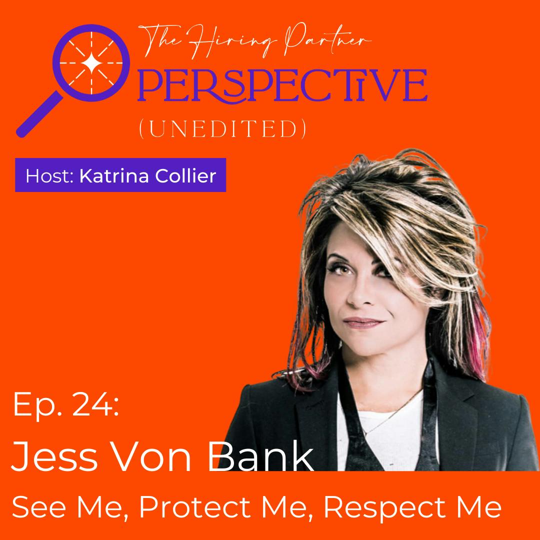 Ep. 24: Jess Von Bank: See Me, Protect Me, Respect Me!