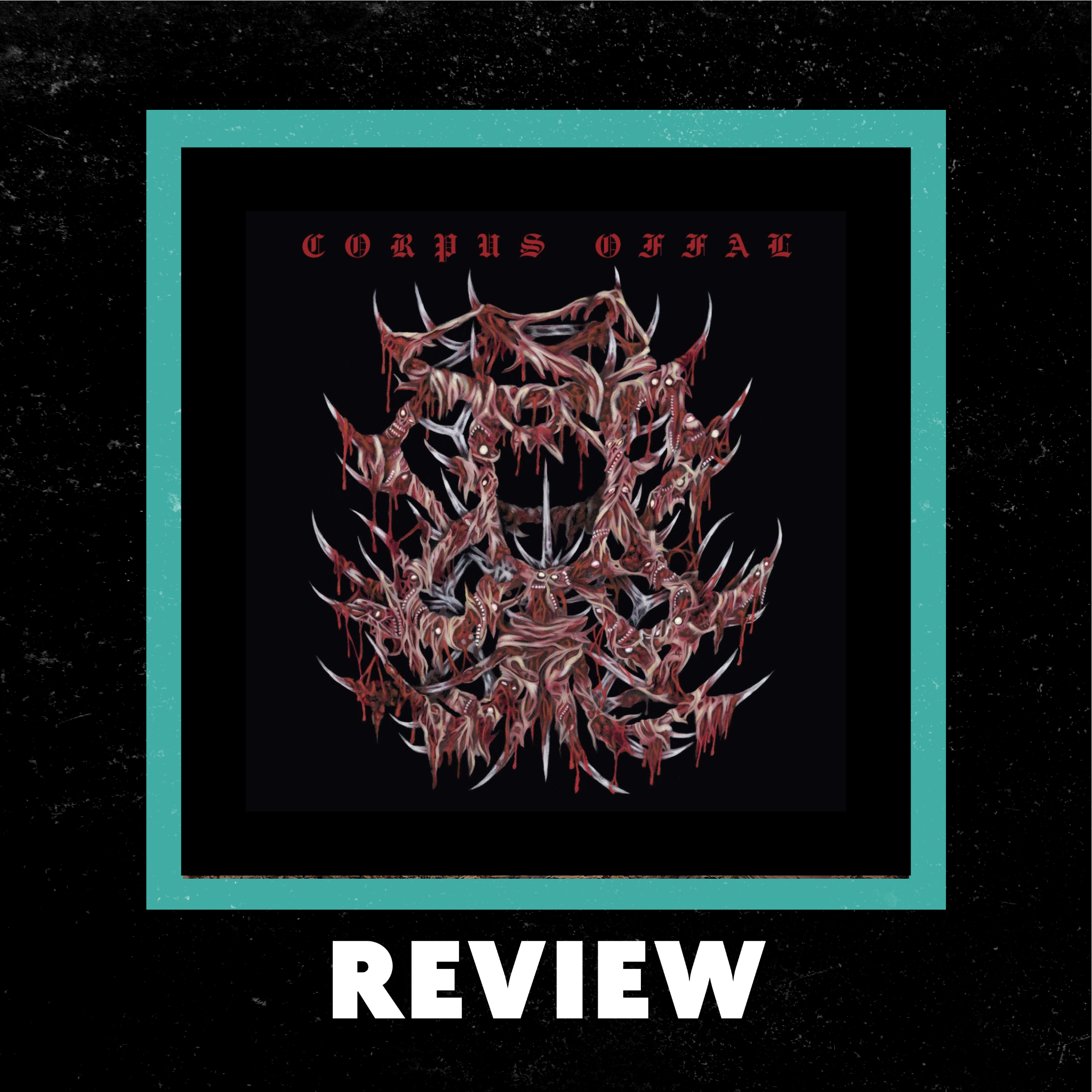 Corpus Offal Unleashes Brutal Self-Titled Debut- Review by Ray Wheeler episode artwork