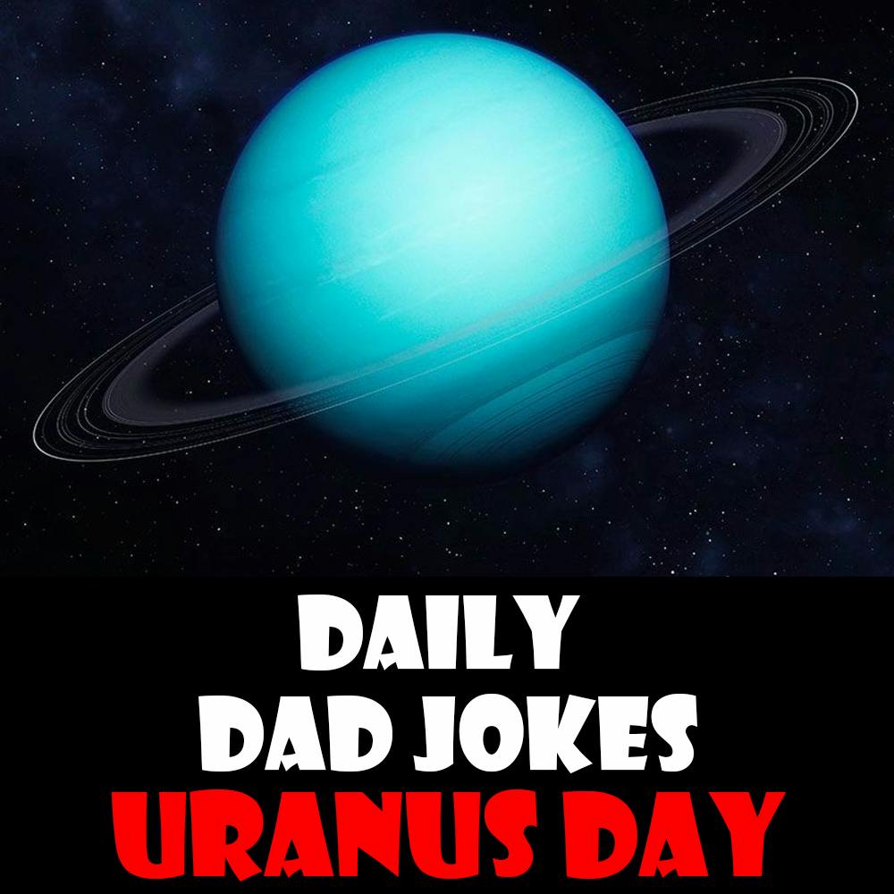 Uranus Day! 31 dad jokes about the big gassy giant! 13 March 2026 Uranus Day! 31 dad jokes about the big gassy giant! 13 March 2026