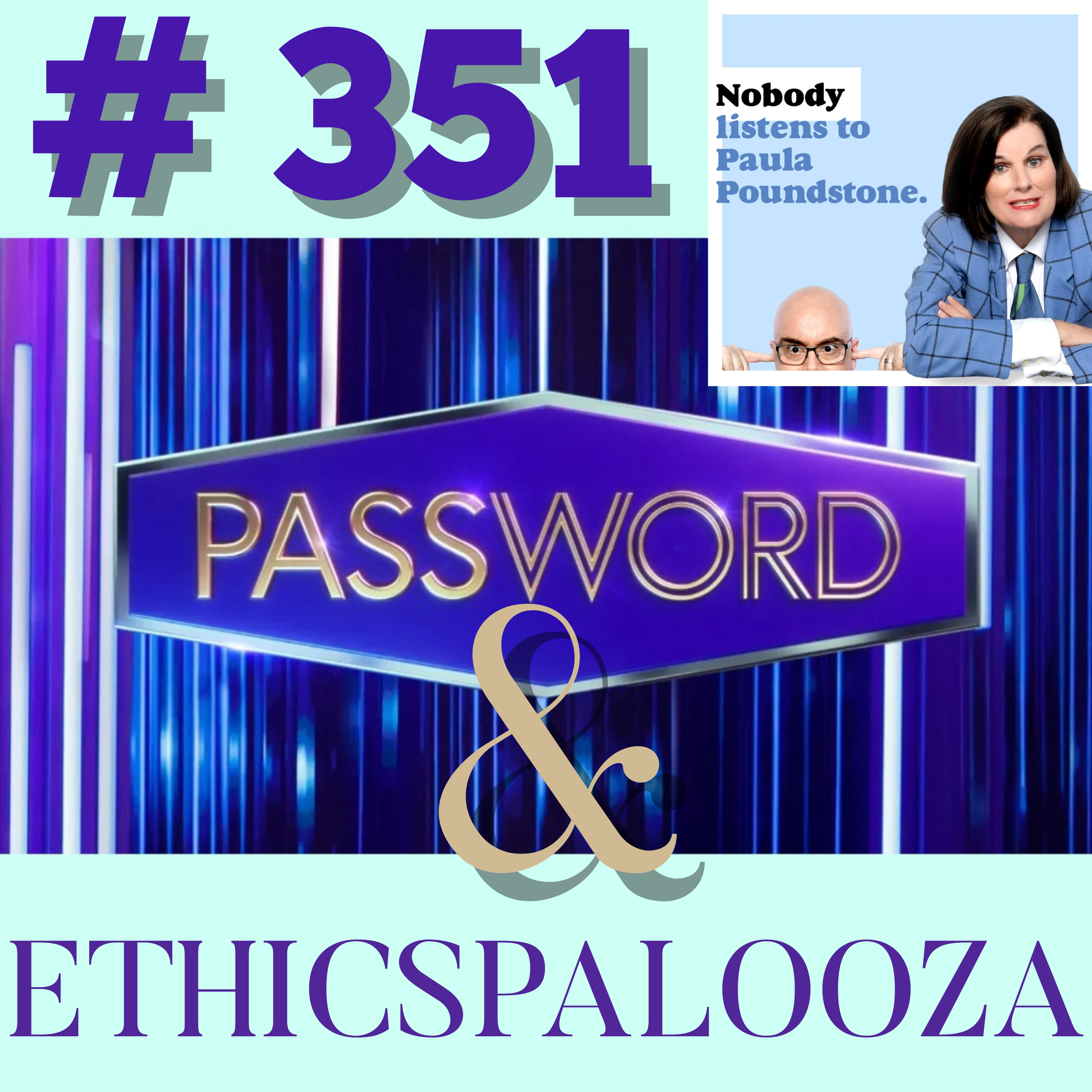 Ep. 351 - Password and Ethicspalooza!