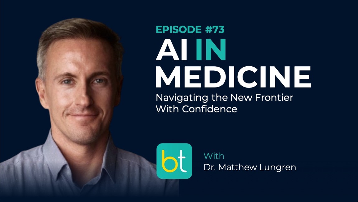 Ep. 73 AI in Medicine: Navigating the New Frontier with Confidence with Dr. Matthew Lungren