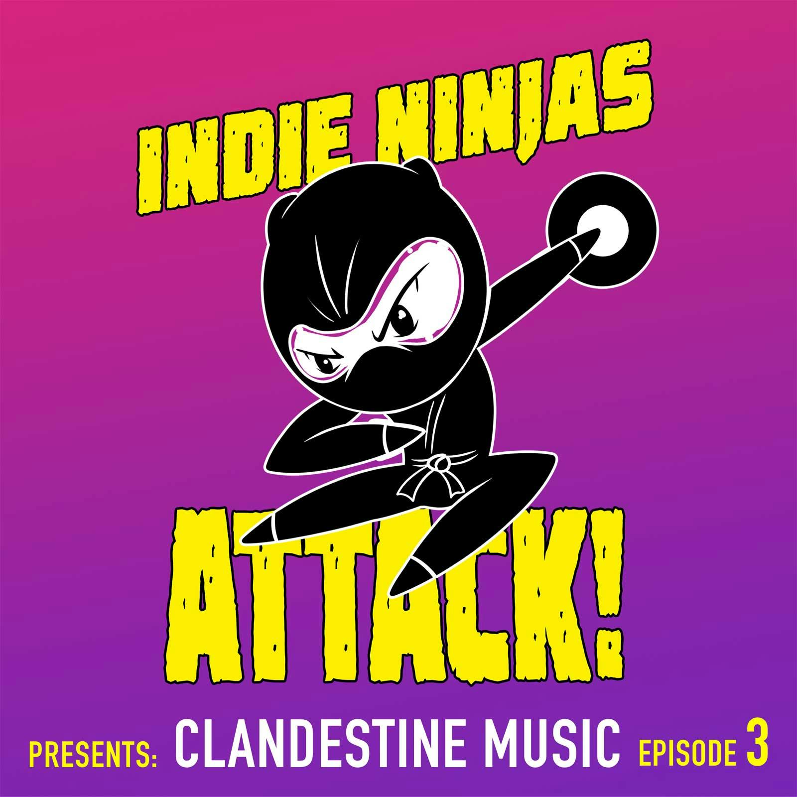 Indie Ninjas, Attack! | Presents Clandestine Music